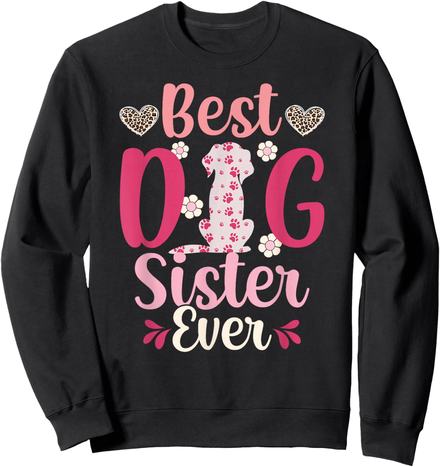 Best Dog Sister Ever Dog Lover Sister Dog Sis Sweatshirt - Sweatshirt | Black