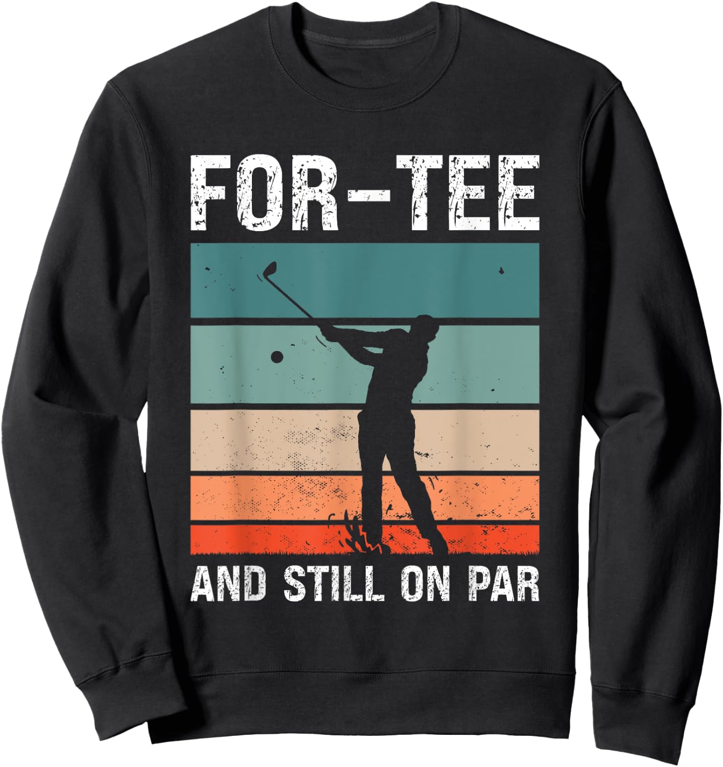 Golf 40th Birthday Party For- And Still On Par Golfing Sweatshirt - Sweatshirt | Black