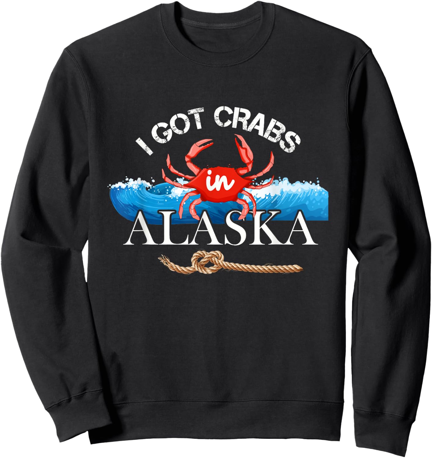 I Got Crabs In Alaska - Alaskan Tourist Souvenir Sweatshirt - Sweatshirt | Black