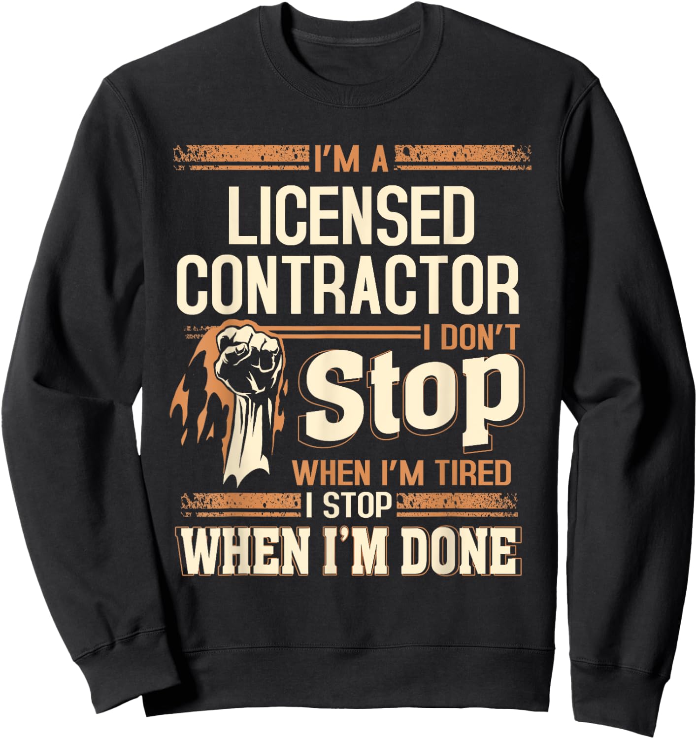 I'm A Licensed Contractor I Don't Stop Sweatshirt - Sweatshirt | Black