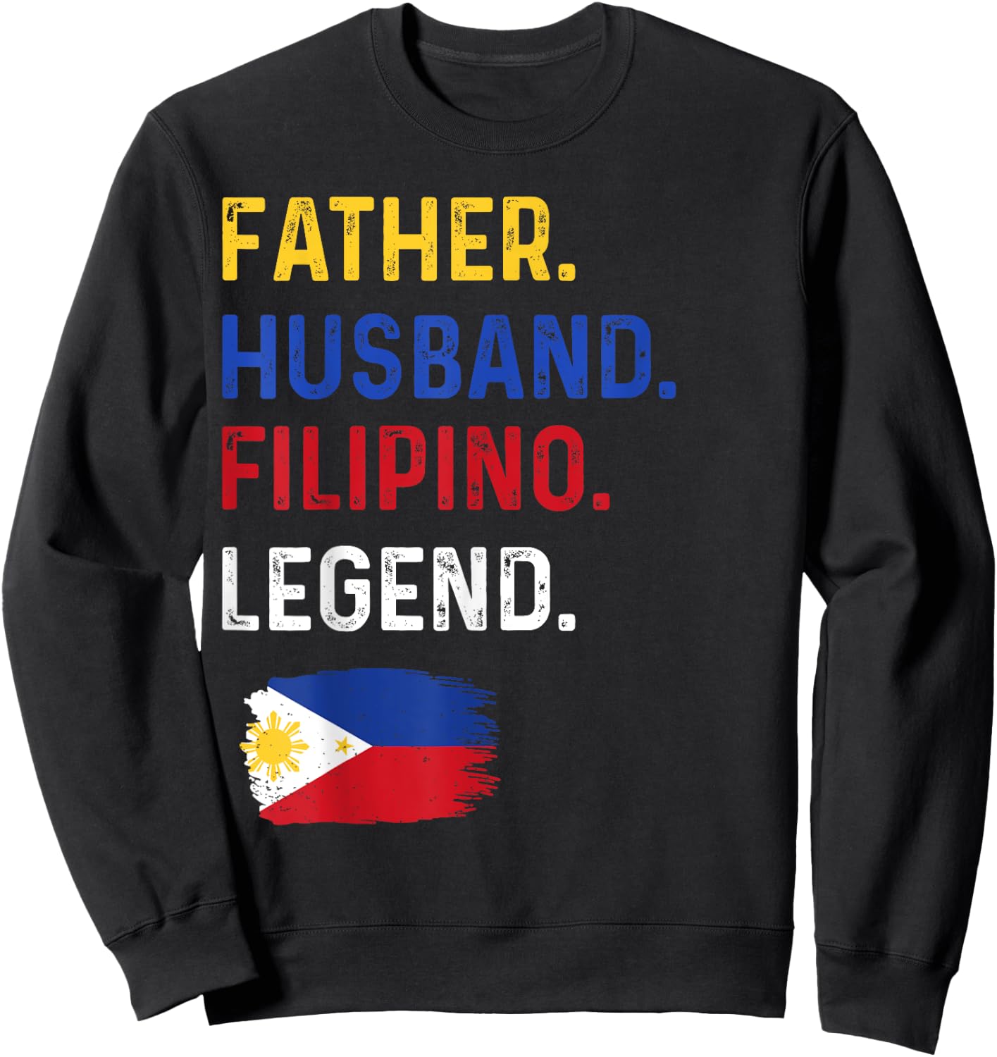 Father Husband Filipino Legend Proud Dad Philippine Flag Sweatshirt - Sweatshirt | Black