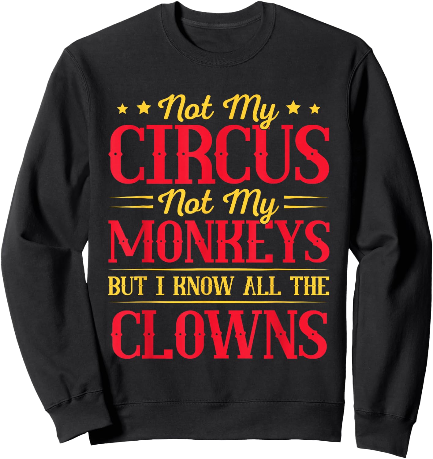 Not My Circus Not My Monkeys But I Know All The Clowns Sweatshirt - Sweatshirt | Black