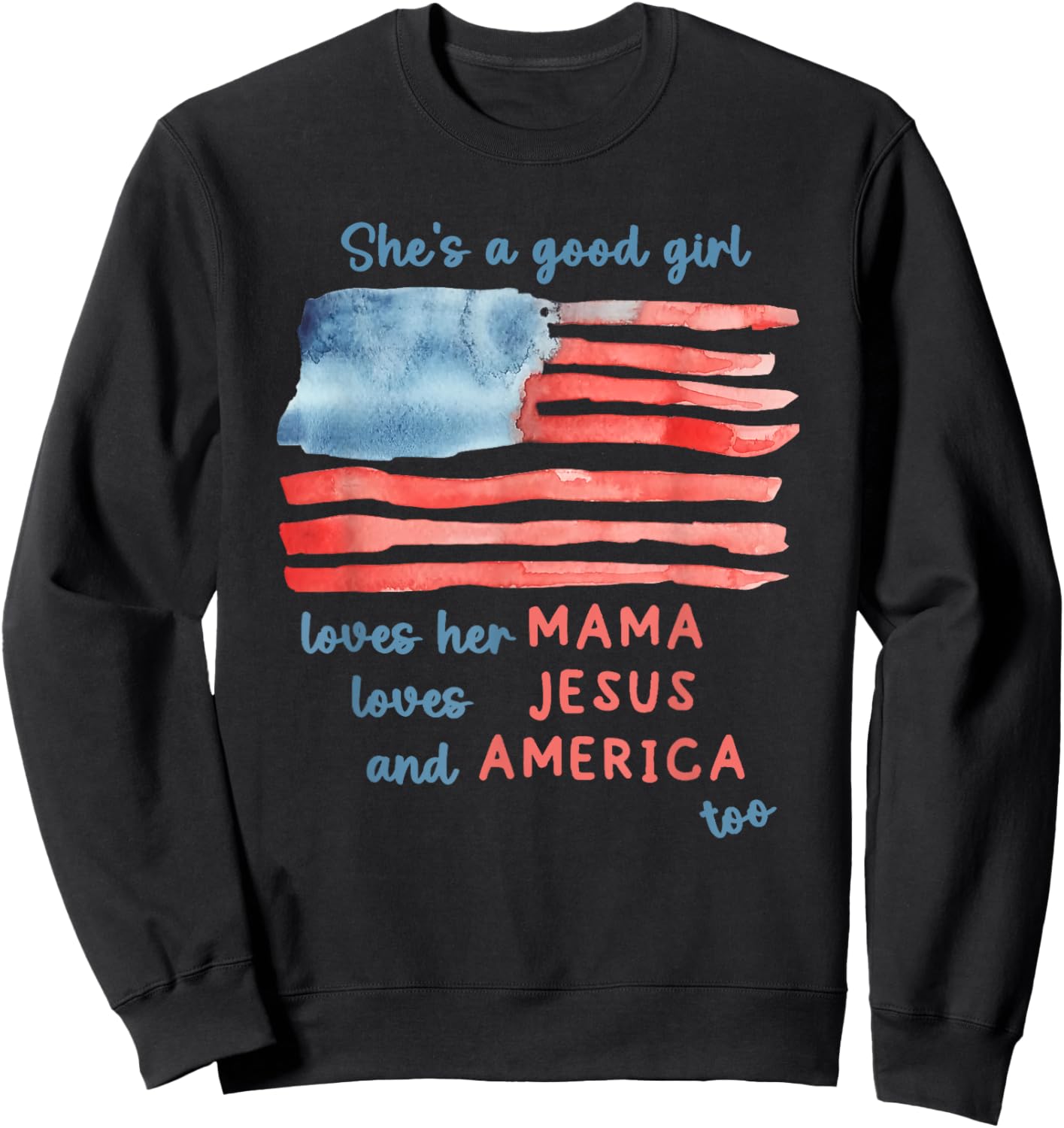 She's a Good Girl Loves Her Mama Loves Jesus and America Too Sweatshirt - Sweatshirt | Black