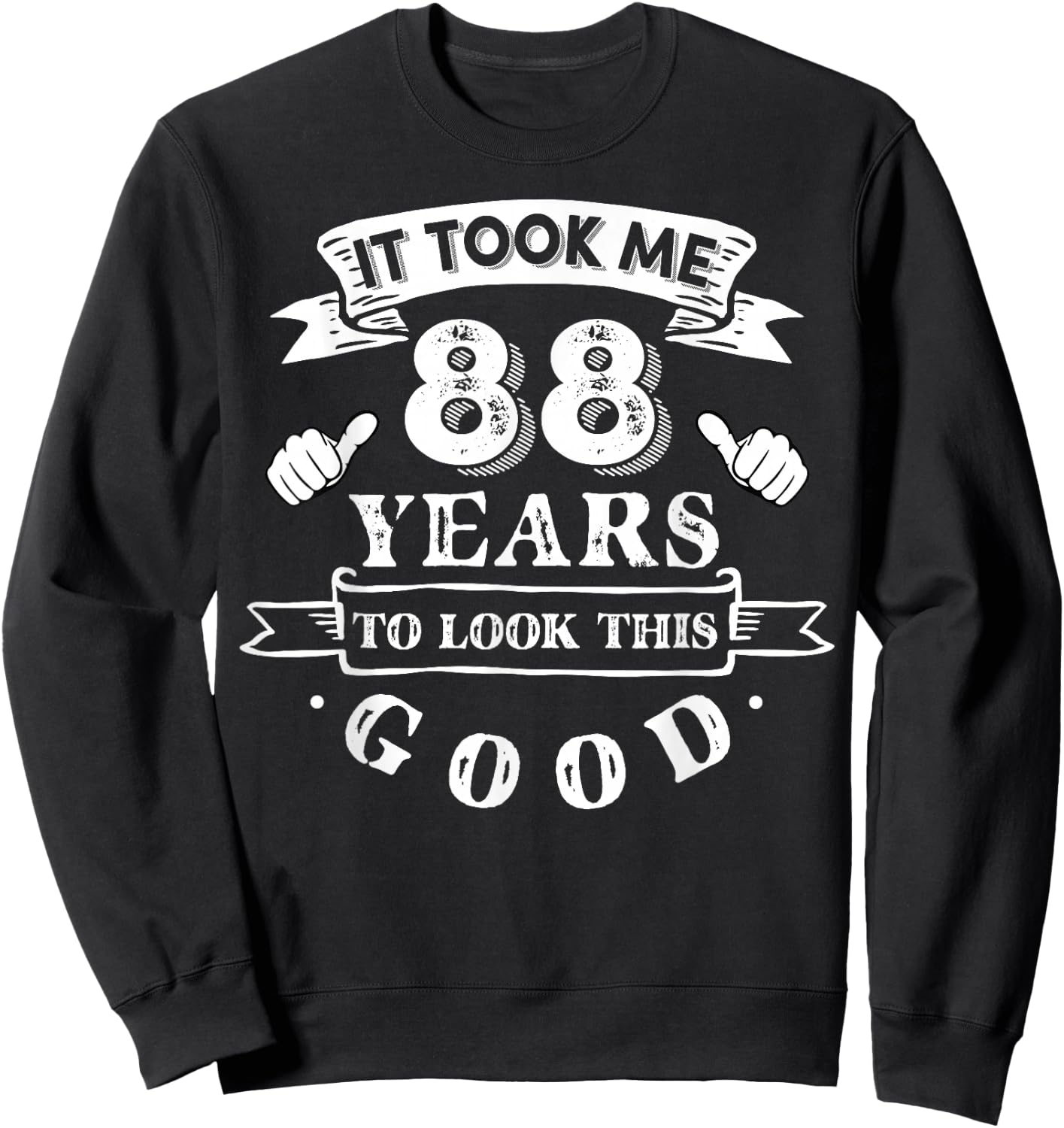 It Took Me 88 Years to Look This Good 88th Birthday Sweatshirt - Sweatshirt | Black