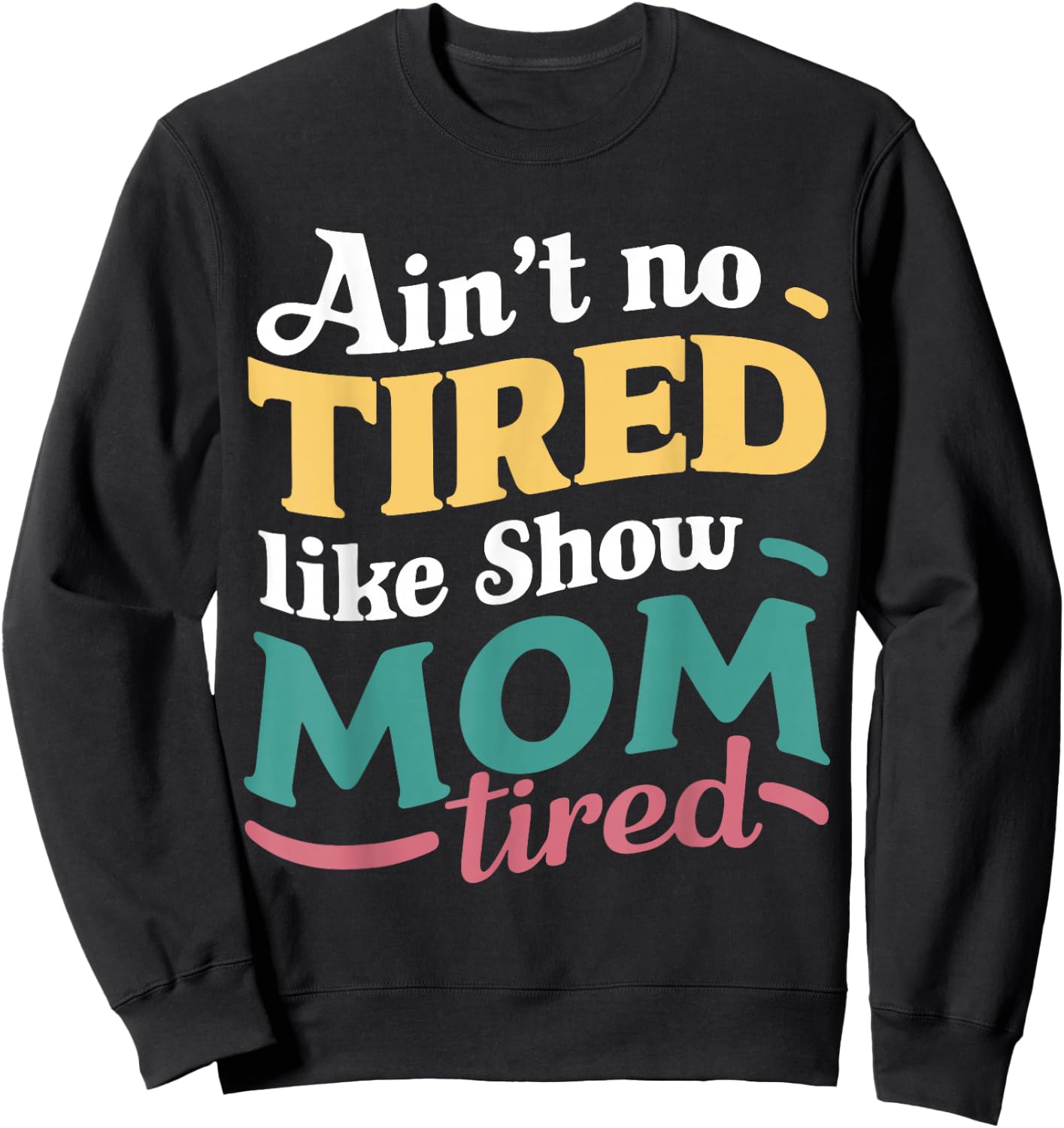 Ain't No Tired Like Show Mom Tired For Livestock Show Moms Sweatshirt - Sweatshirt | Black