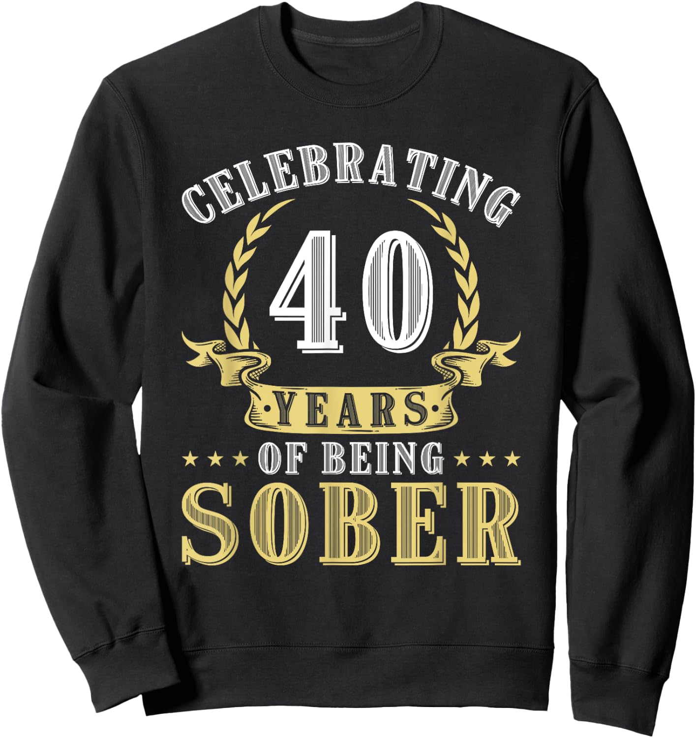 40 Years Of Sobriety Addiction Recovery 40 Year Sober Sweatshirt - Sweatshirt | Black