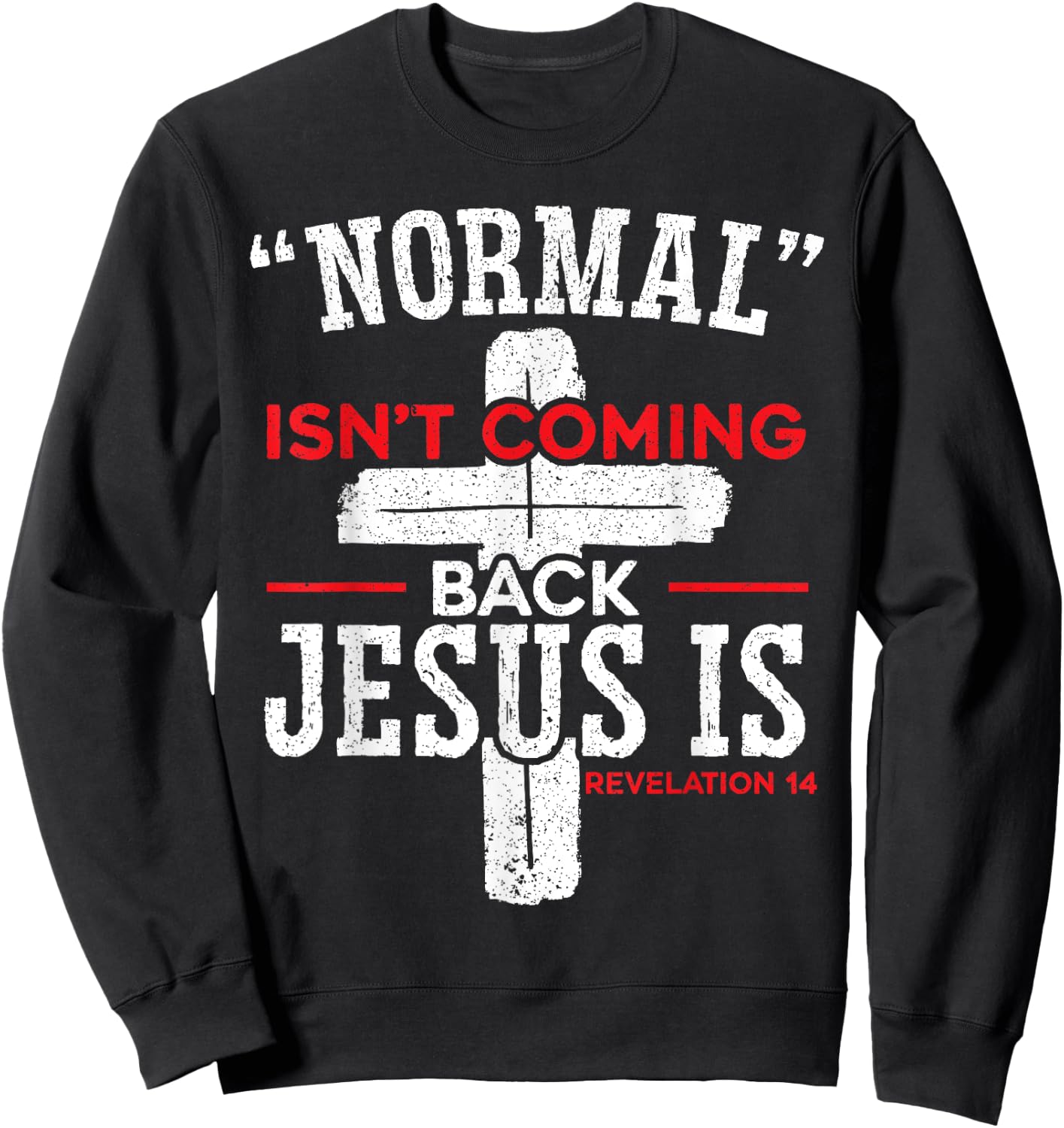 Normal Isn't Coming Back Jesus Is Revelation 14 Christian Sweatshirt - Sweatshirt | Black