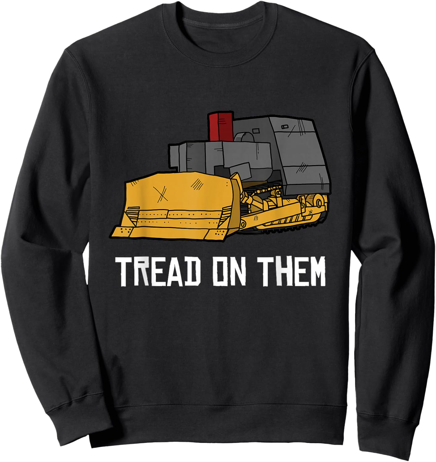 Killdozer Tread on Them Modified Bulldozer Tank Sweatshirt - Sweatshirt | Black