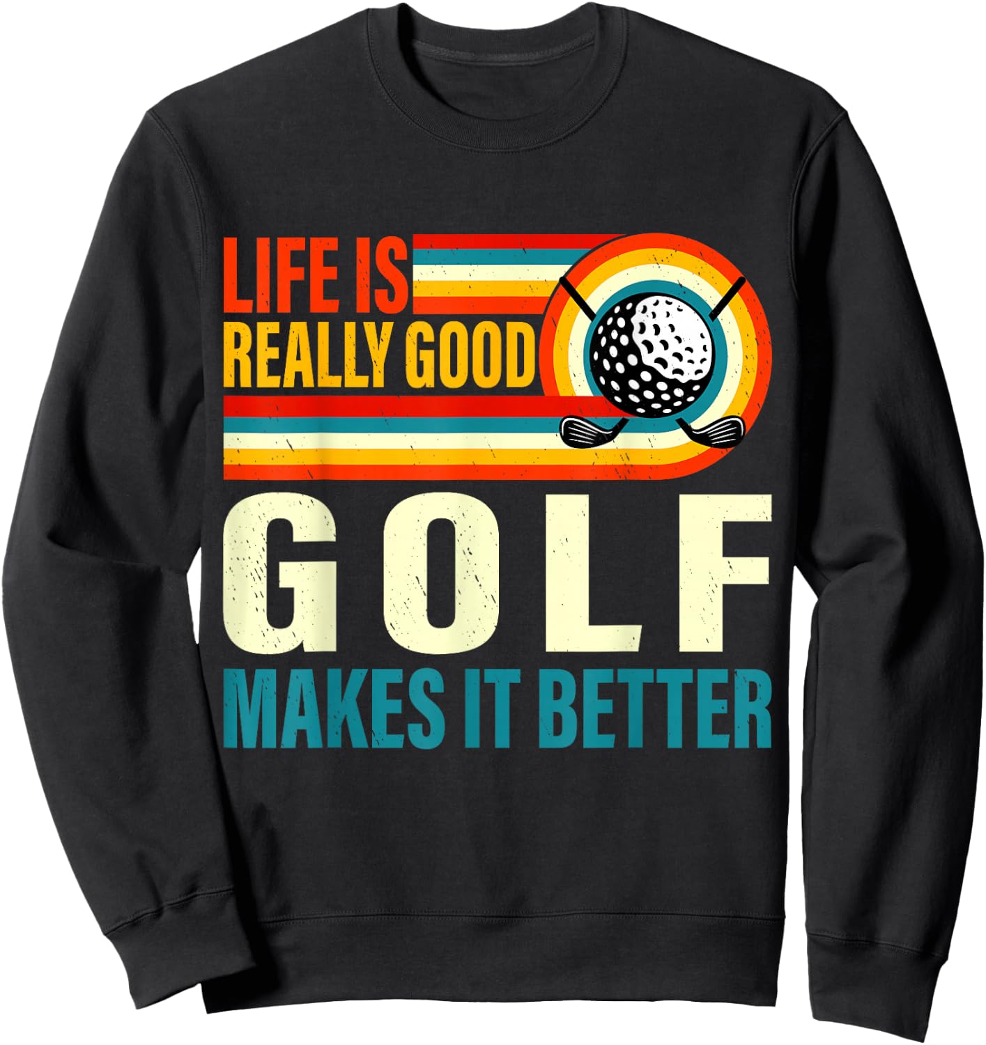 Life is Really Good Golf Makes it Better Cool Golfer Sweatshirt - Sweatshirt | Black