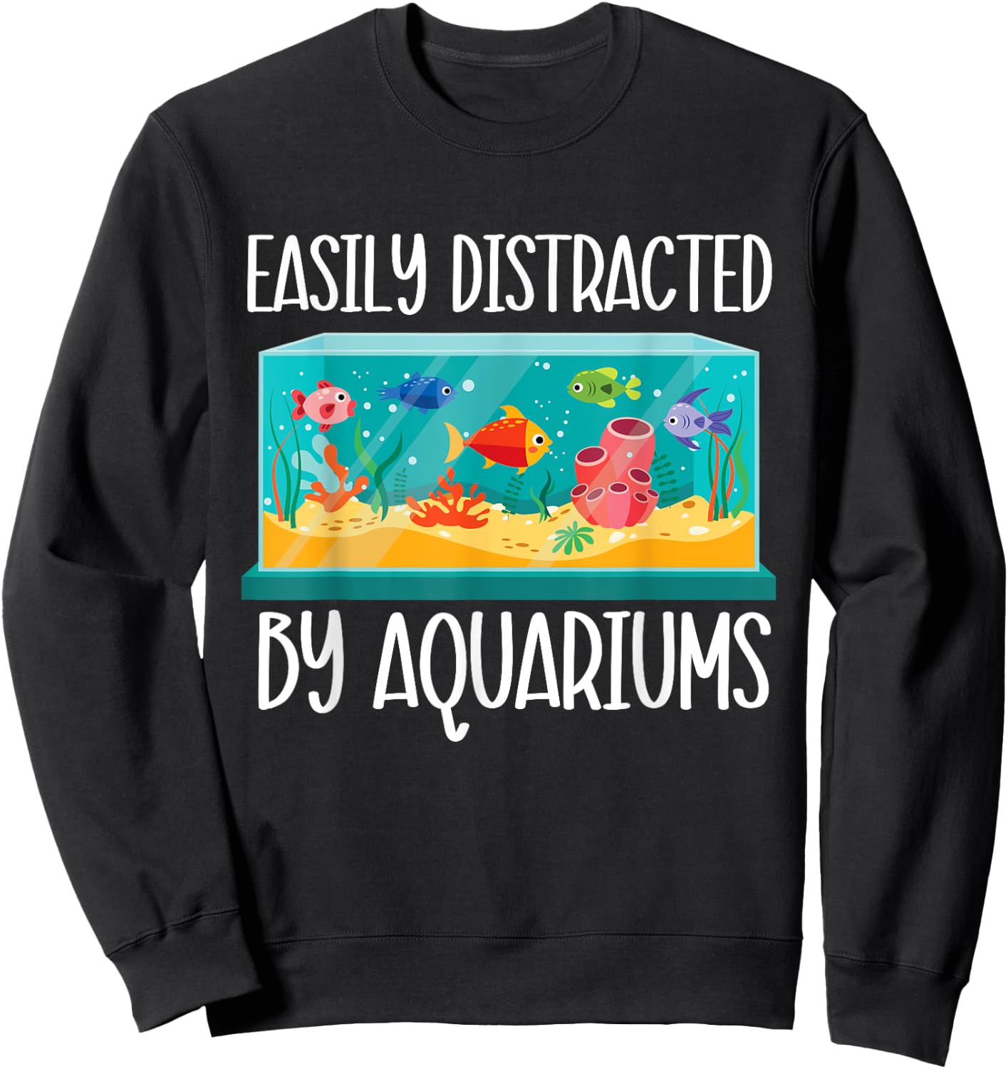 Easily Distracted By Aquariums - Fishkeeper Fishkeeping Sweatshirt - Sweatshirt | Black