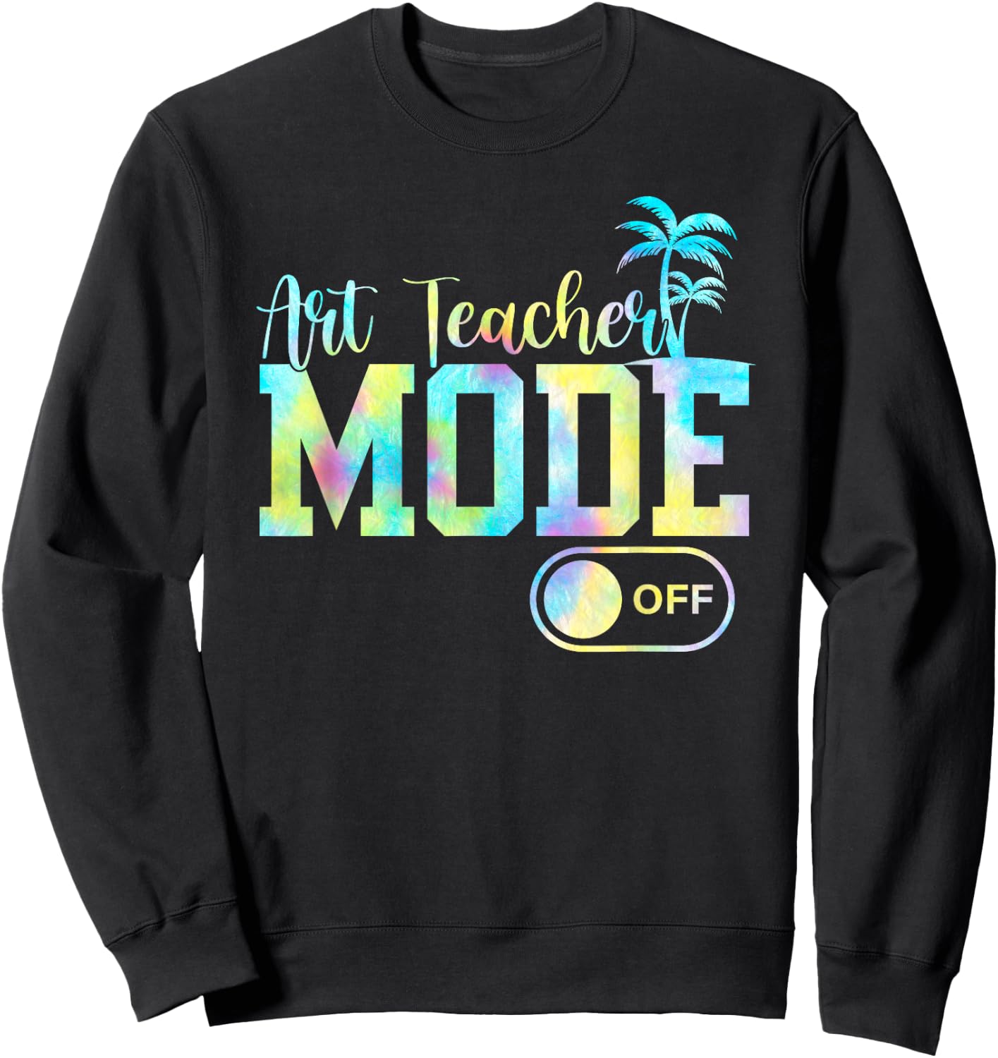 Art Teacher Mode Off Tie Dye Last Day Of School Summer Women Girls Kids Sweatshirt - Sweatshirt | Black