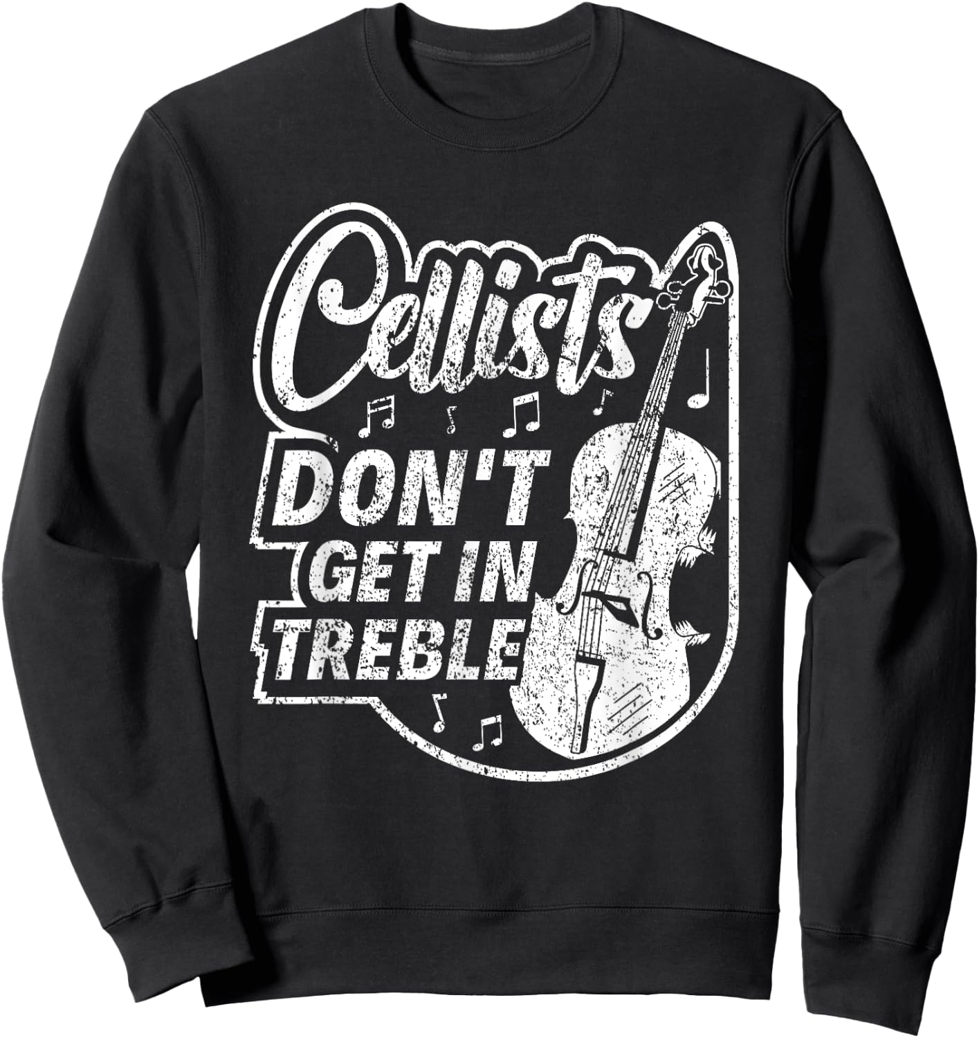Cellists Don't Get In Treble Musician Cello Player Cellist Sweatshirt - Sweatshirt | Black
