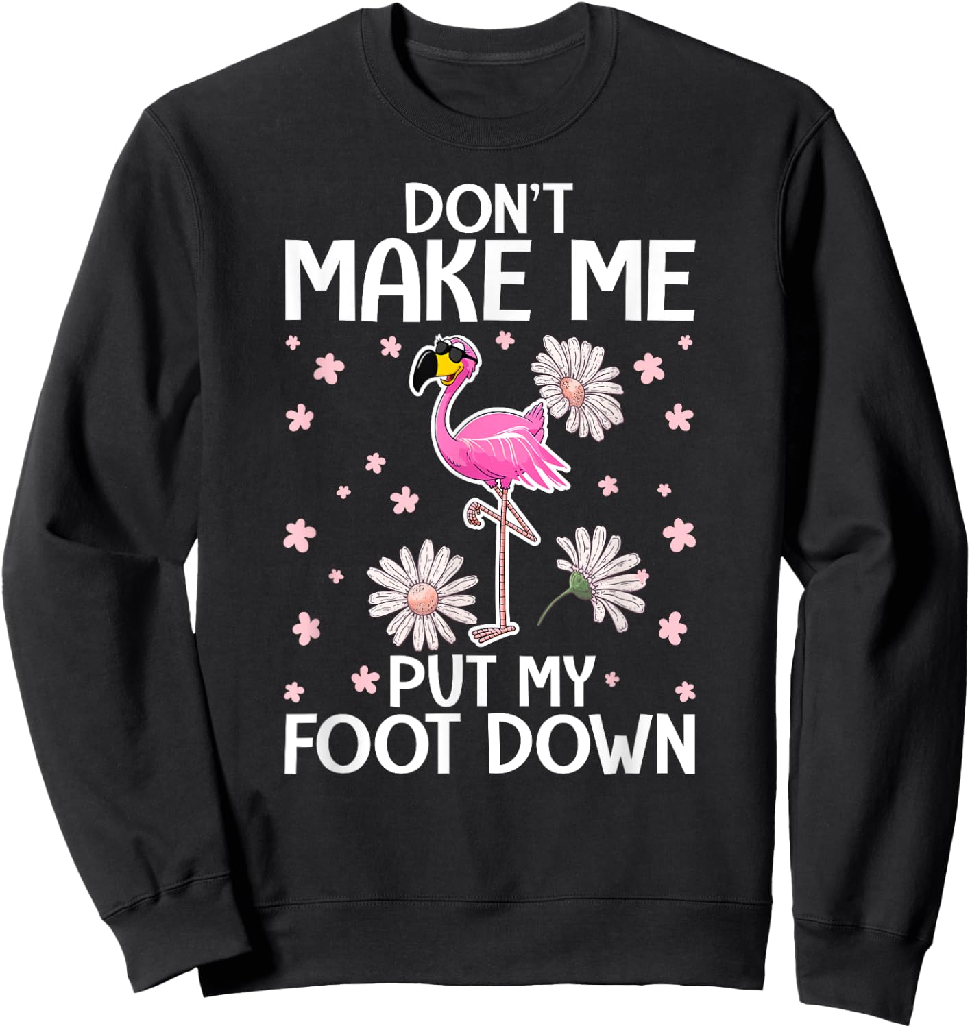 Don't Make Me Put My Foot Down - Funny Flamingo Lover Sweatshirt - Sweatshirt | Black