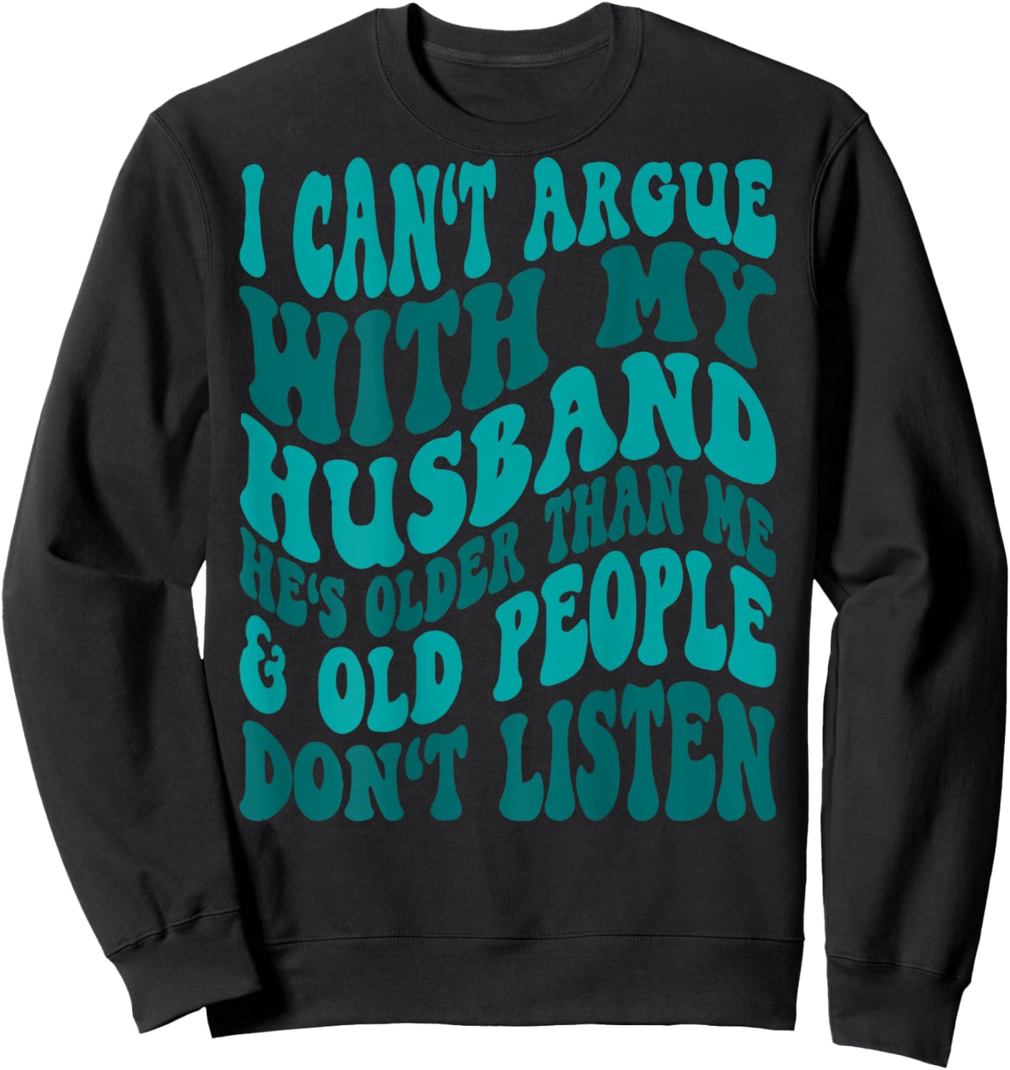 Word Art I Can't Argue With My Husband Funny Husband Wife Sarcastic - Black, -Adults, Short Sleeve, , Modern, Trendy, Cotton Blend, Machine Wash, Size: Small Sweatshirt - Sweatshirt | Black