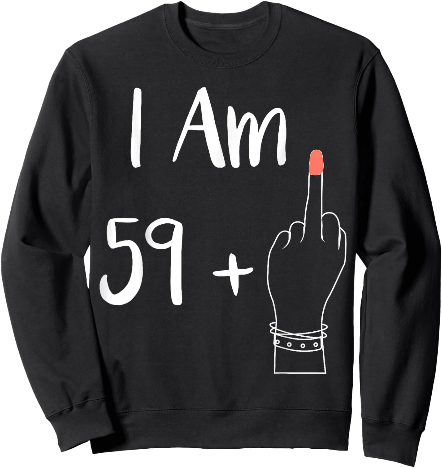 I Am 59 Plus 1 Middle Finger for A 60th Women 60 Years Old Sweatshirt - Sweatshirt | Black