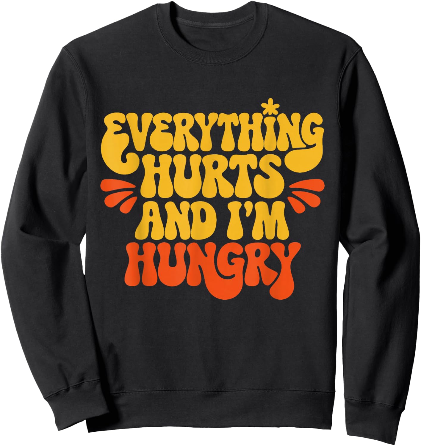 Everything Hurts And I'm Hungry Funny Women & Men Workout Sweatshirt - Sweatshirt | Black