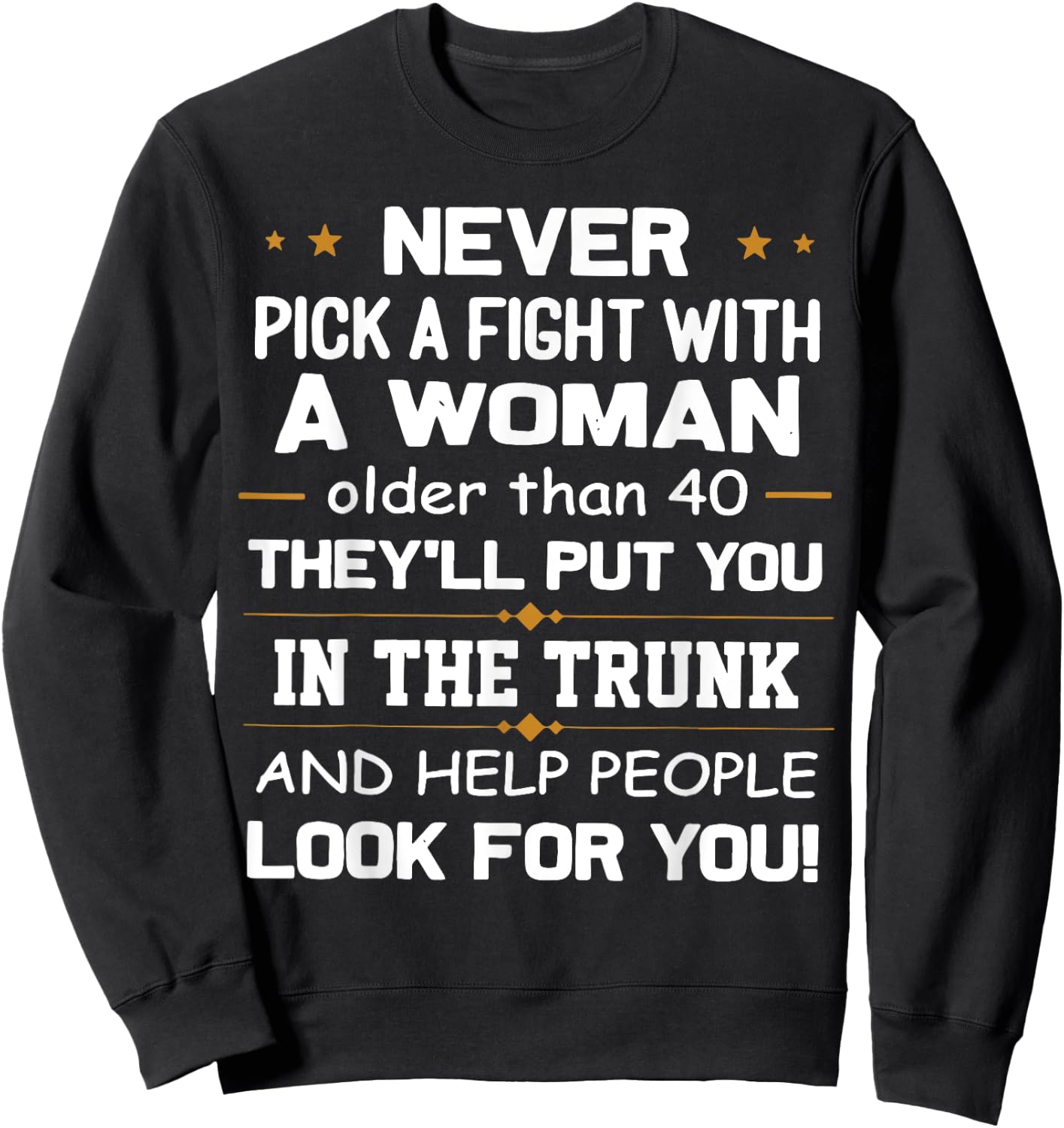 Never Pick A Fight With A Woman Older Than 40 Funny Gift Sweatshirt - Sweatshirt | Black