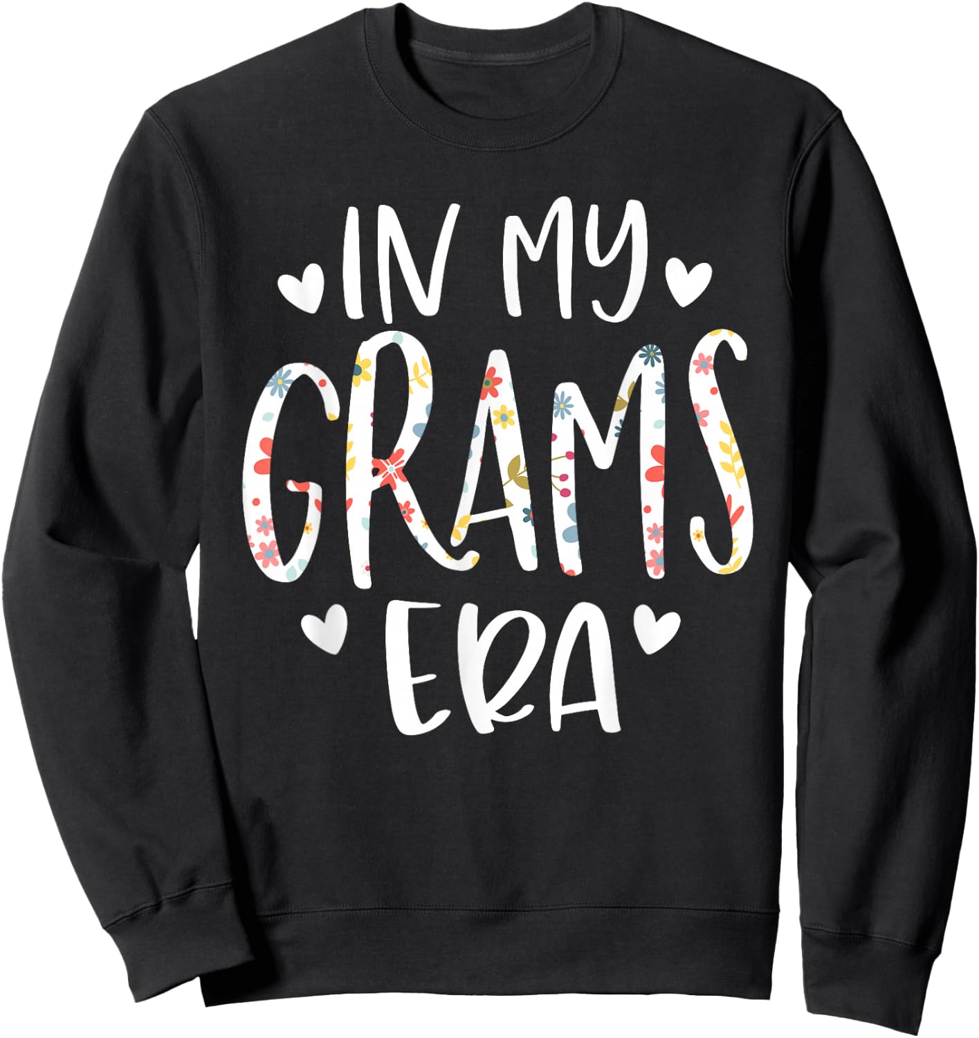 In My Grams Era Flower Letter Floral Cute Gifts For Grams Sweatshirt - Sweatshirt | Black