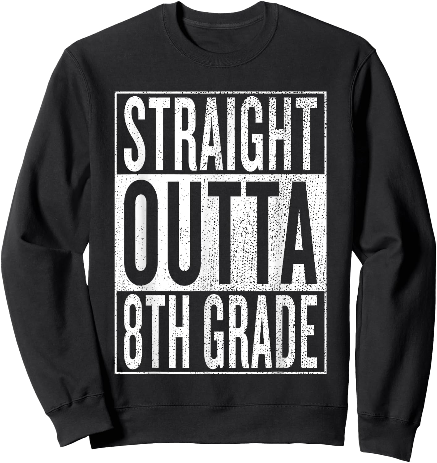 Straight Outta 8th Grade| Great Graduation Gift Shirt Sweatshirt - Sweatshirt | Black