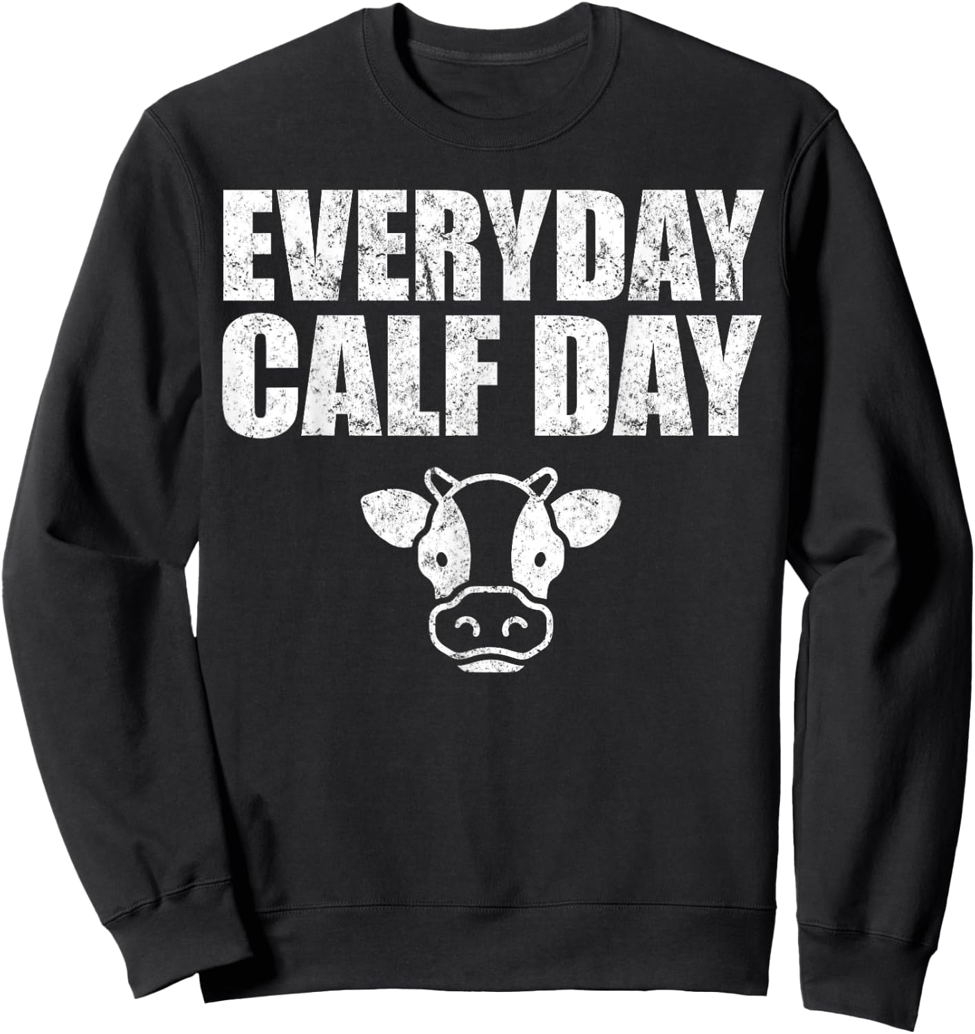 Everyday Calf Day, Never Skip Leg Day, Calves Workout Shirt Sweatshirt - Sweatshirt | Black