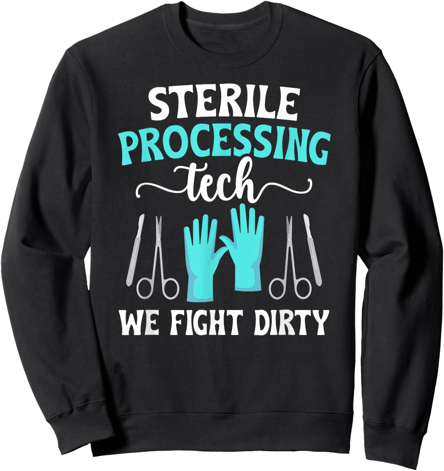 Sterile Processing Techs We Fight Dirty SPD Tech Sweatshirt - Sweatshirt | Black