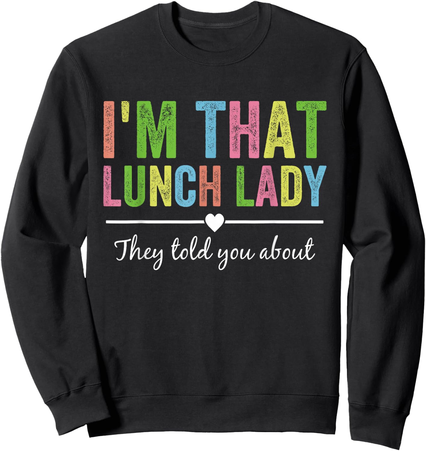 I’m That Lunch Lady They Told You About Back to School Sweatshirt - Sweatshirt | Black