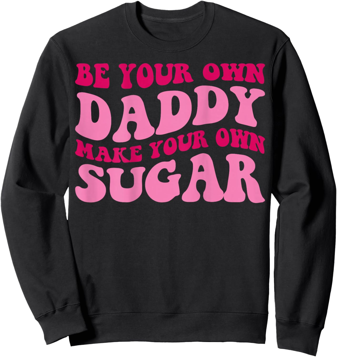 Be Your Own Daddy Make Your Own Sugar Funny Groovy Women Sweatshirt - Sweatshirt | Black