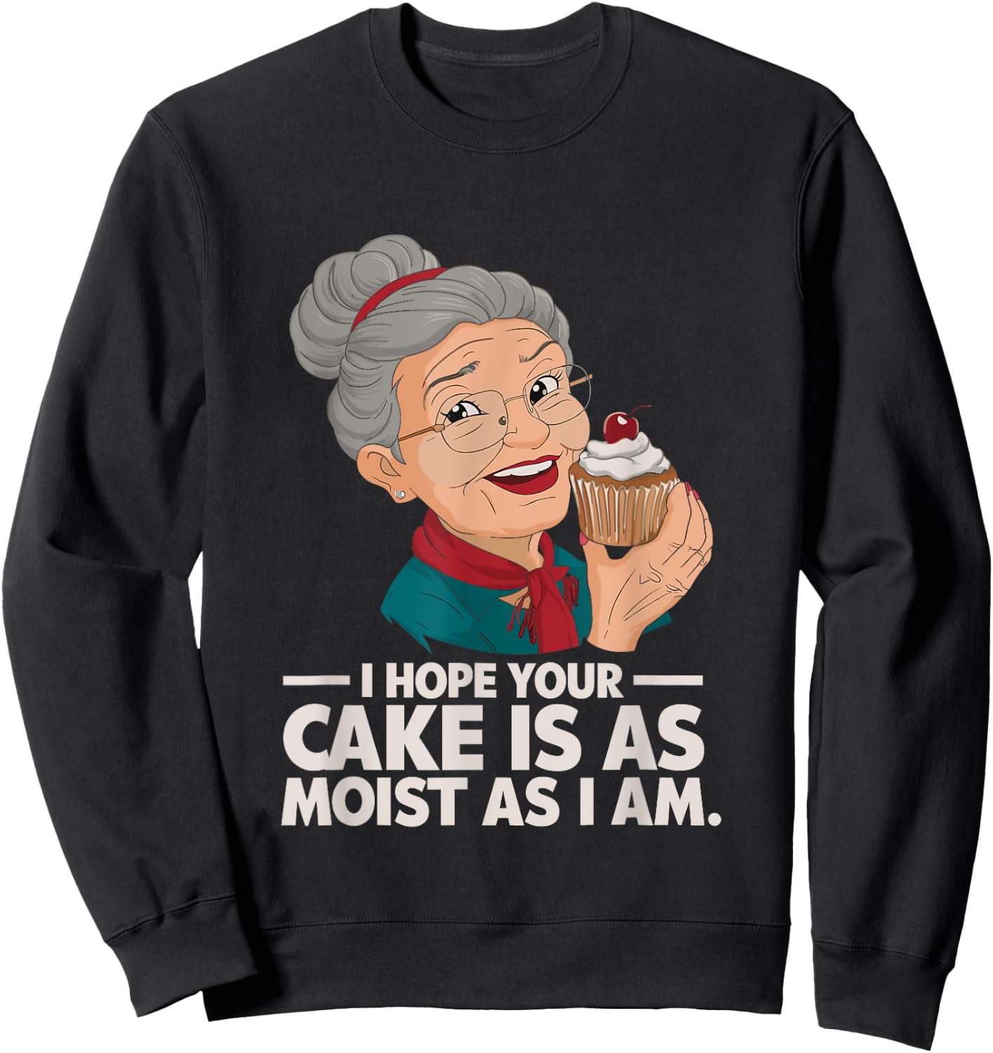I Hope Your Cake is as Moist as I Moist Grandma Adult Humor Sweatshirt - Sweatshirt | Black