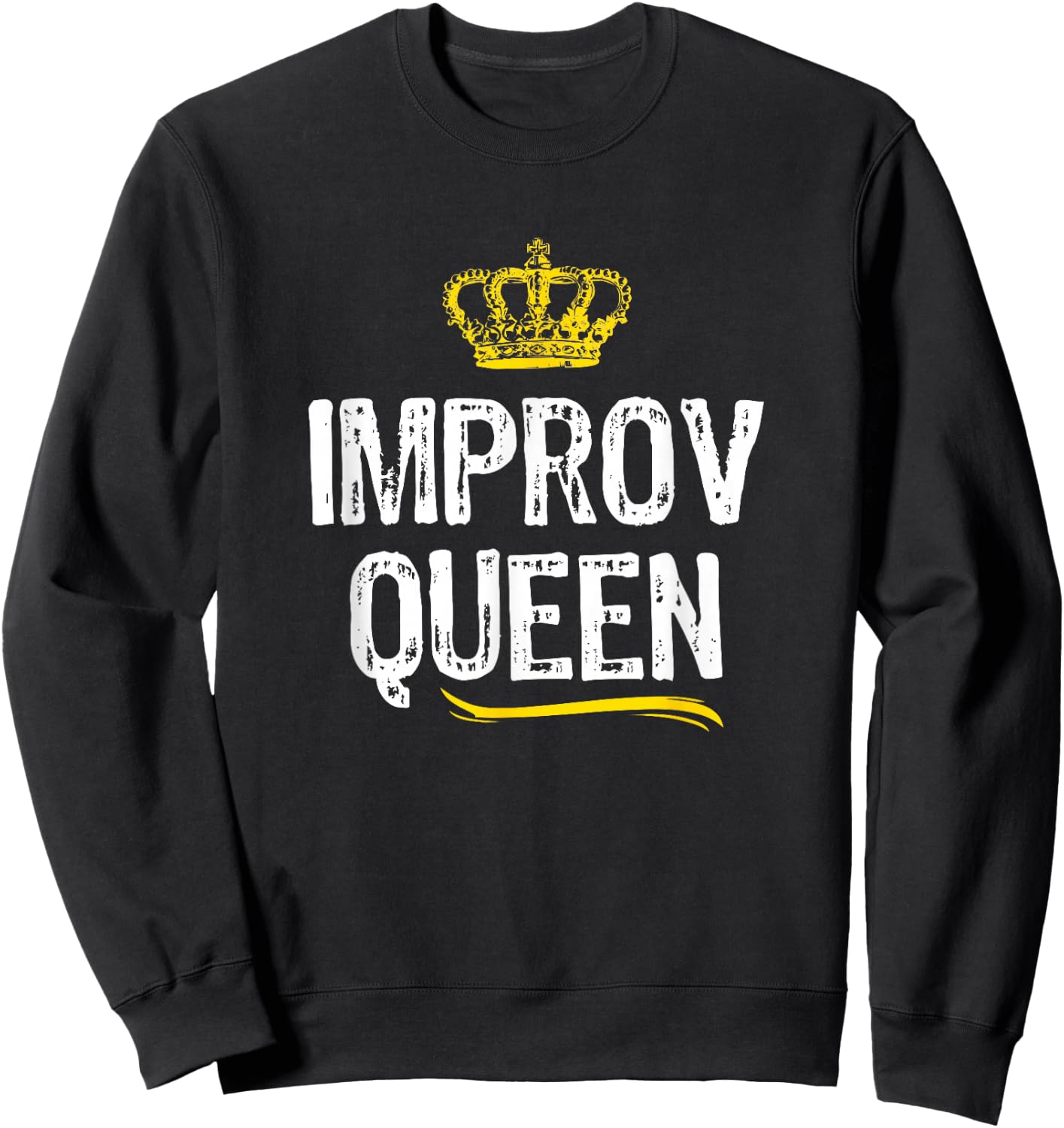 Improv Queen Women Girls Improvisation Acting Funny Gift Sweatshirt - Sweatshirt | Black