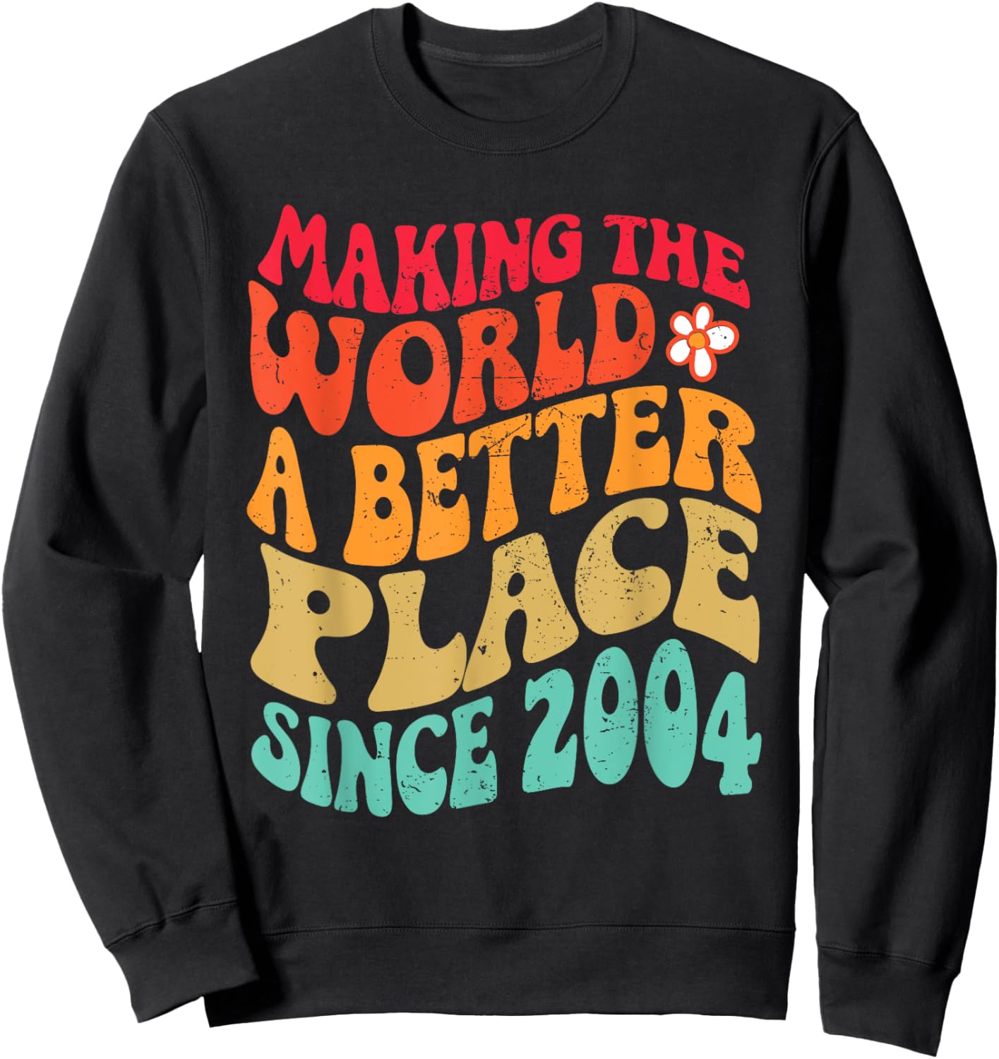 2004 Birthday - Making The World A Better Place Since 2004 Sweatshirt - Sweatshirt | Black