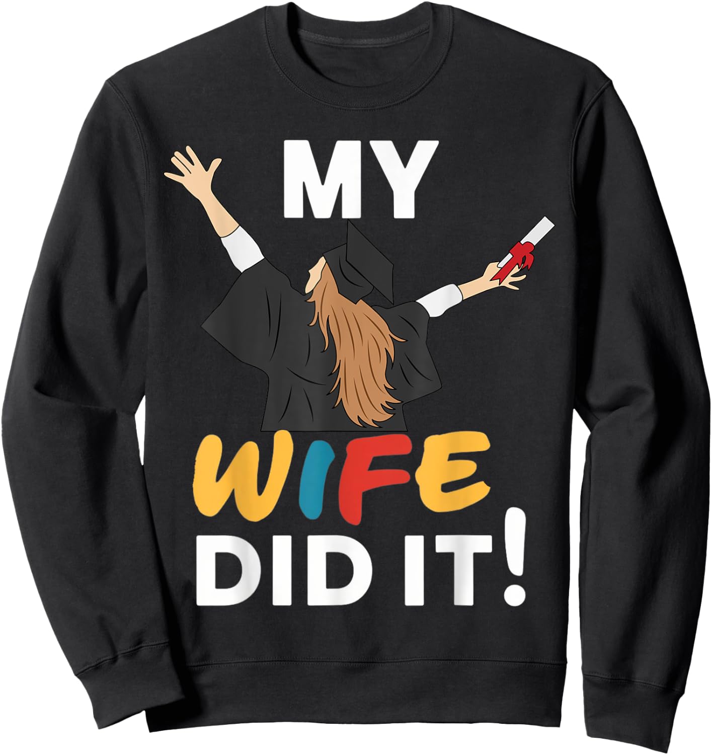 My Wife Did it Graduation Congratulation Graduate You did it Sweatshirt - Sweatshirt | Black