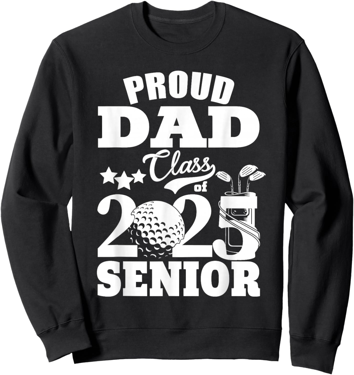 Proud Dad Class of 2025 Graduation Senior Golf Player Dad Sweatshirt - Sweatshirt | Black