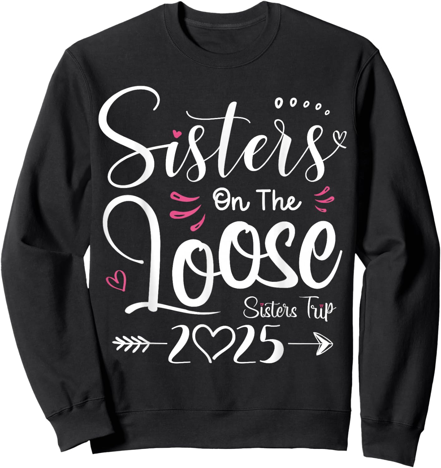 Sisters On The Loose Shirt Sisters Trip 2025 Vacation Lovers Sweatshirt - Sweatshirt | Black