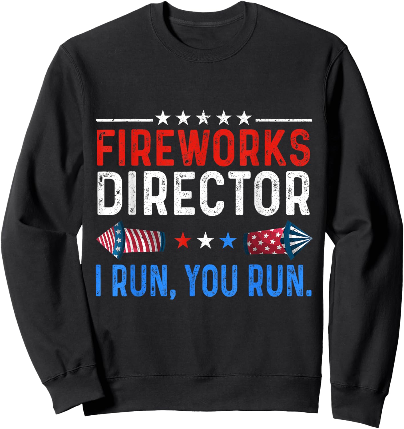 Fireworks Director I Run You Run 4th Of July Sweatshirt - Sweatshirt | Black