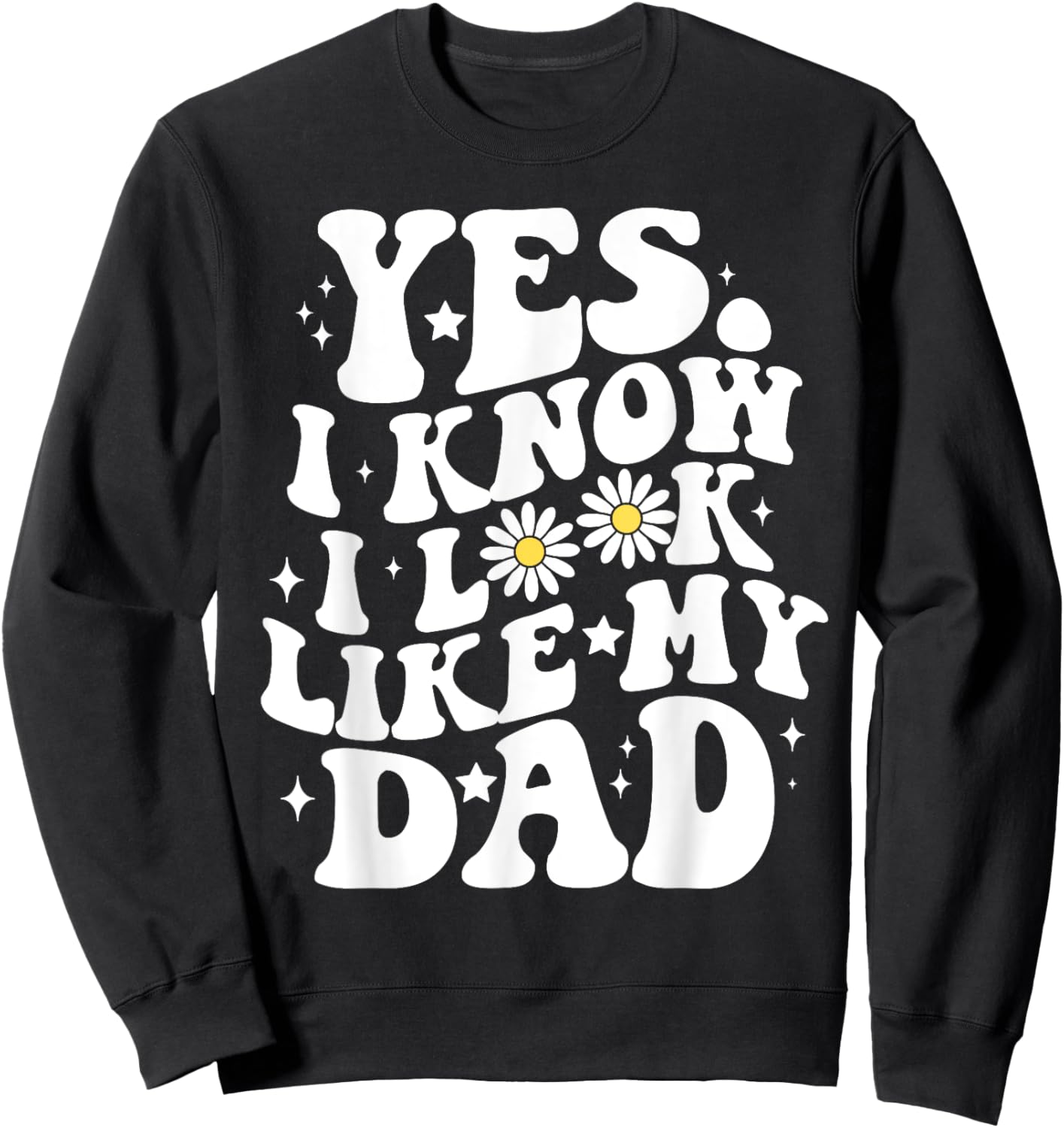 Groovy Yes I Know I Look Like My Dad Funny Son Toddler Sweatshirt - Sweatshirt | Black