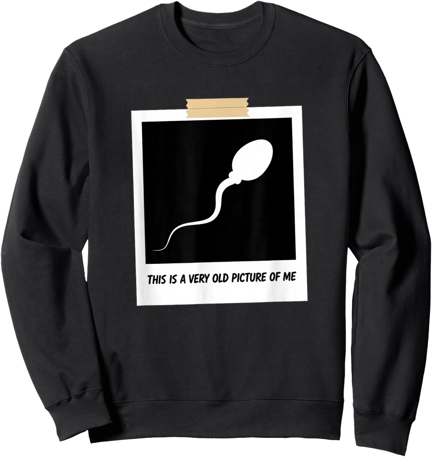 This is A Very Old Picture of Me Funny Sperm Joke Adult Humr Sweatshirt - Sweatshirt | Black