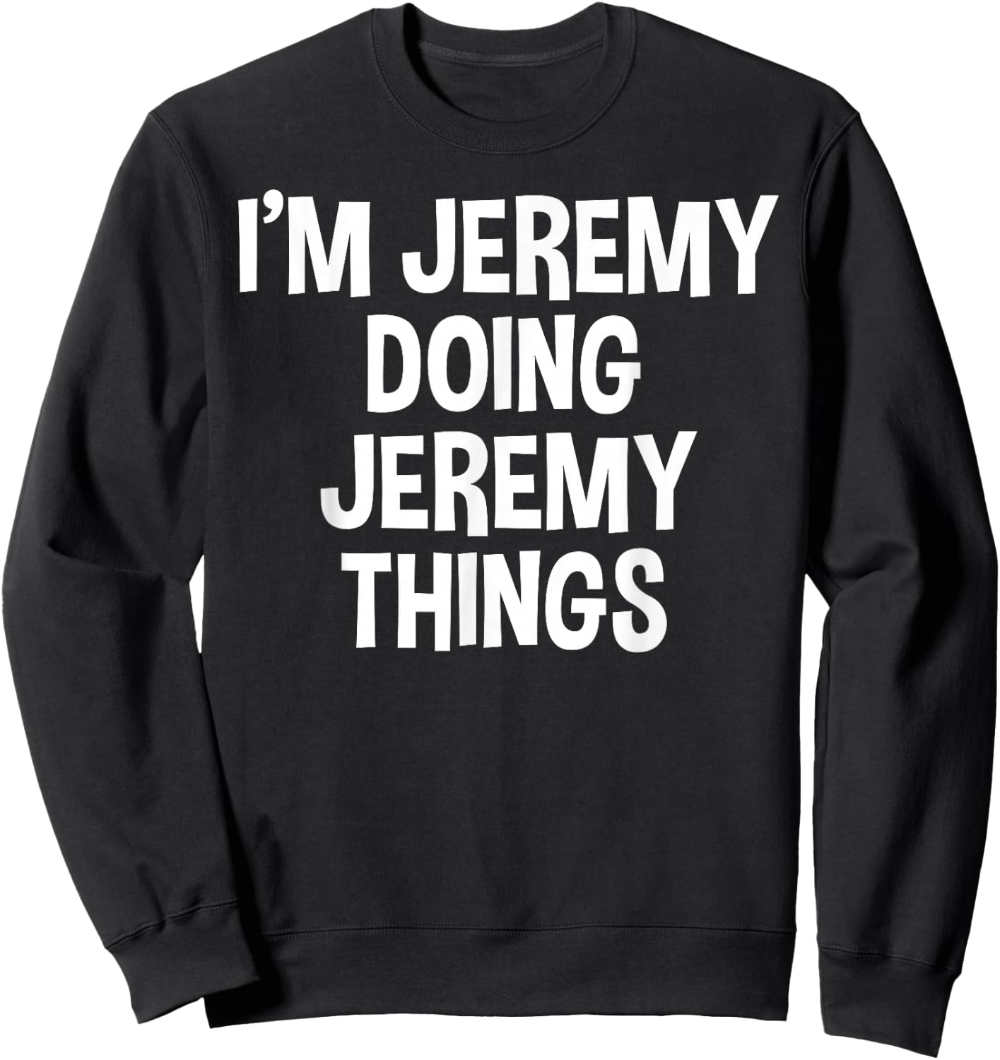 I'm Jeremy Doing Jeremy Things Funny Saying Sweatshirt - Sweatshirt | Black