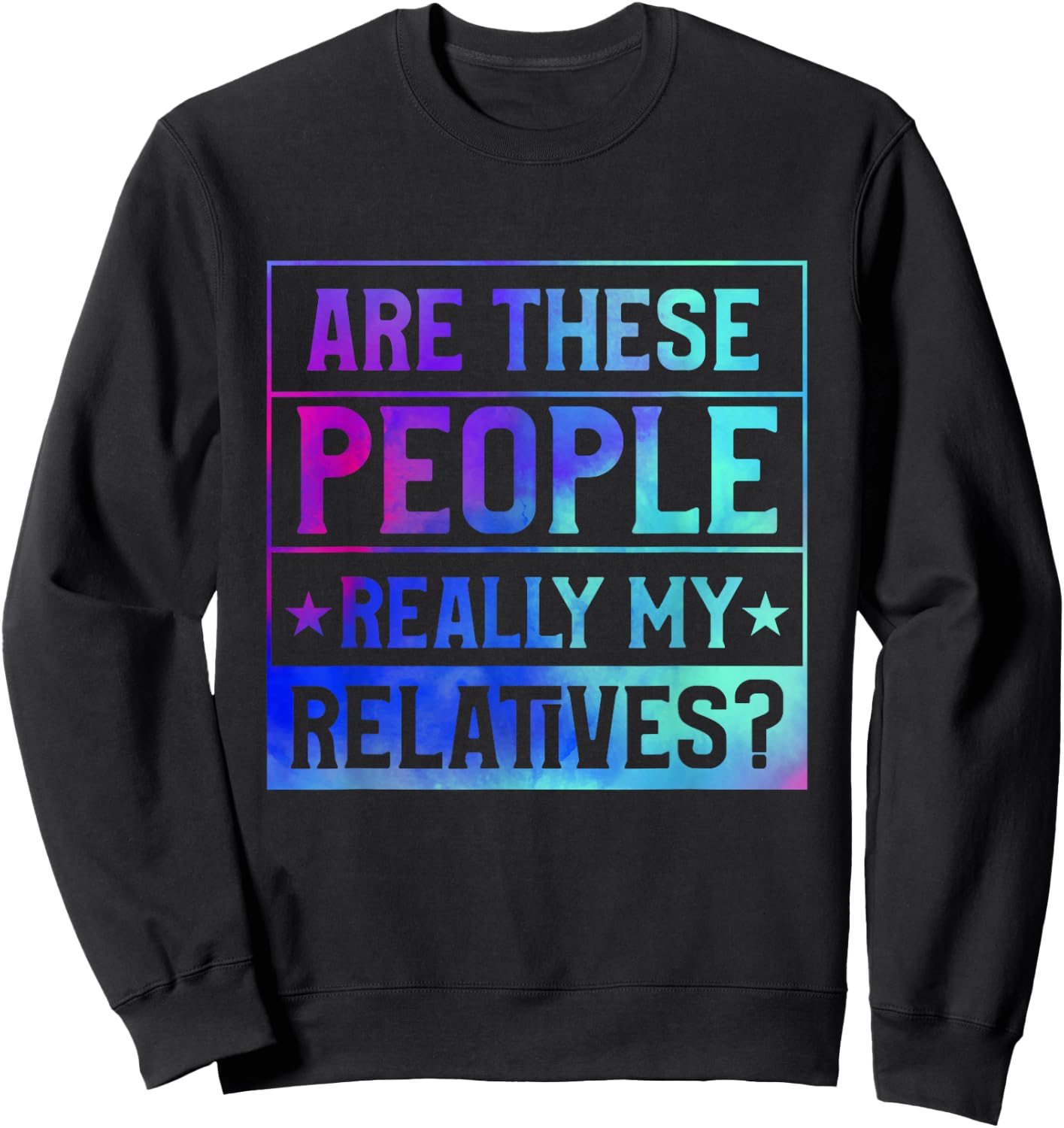 Family Reunion Are These People Really My Relatives Sweatshirt - Sweatshirt | Black
