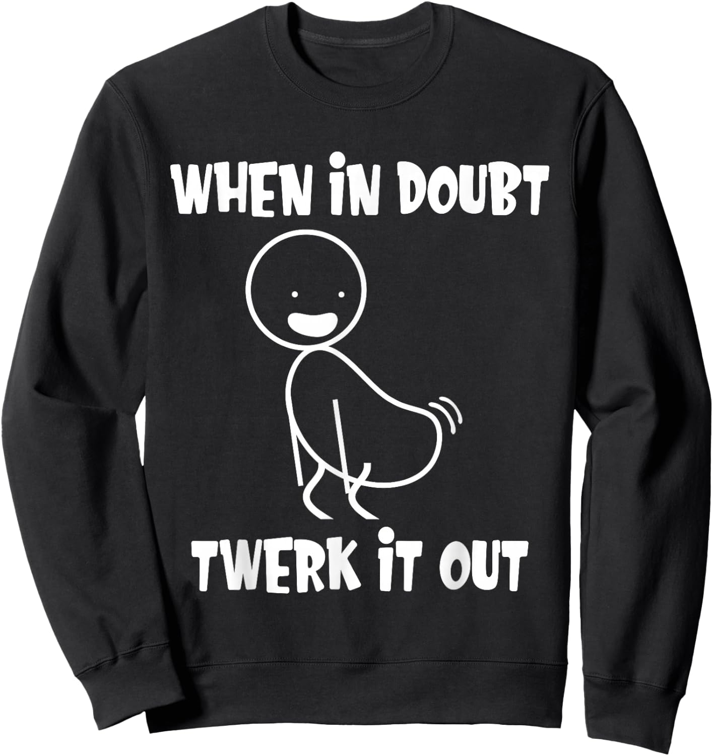 When in Doubt Twerk It Out Twerking Queen Funny Twerk Sweatshirt - Sweatshirt | Black
