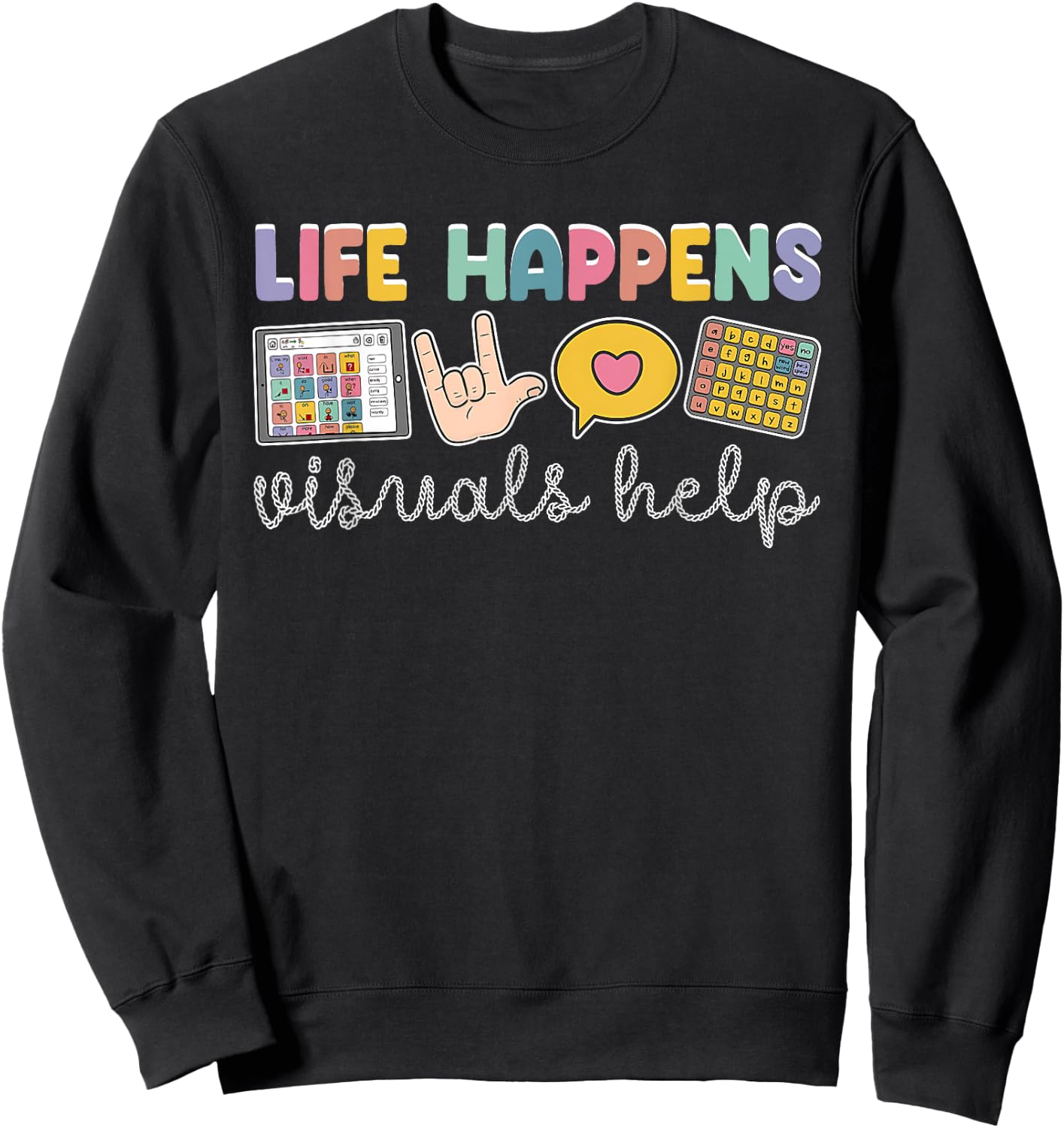 Life Happens Visuals Help Retro Special Education Teacher Sweatshirt - Sweatshirt | Black