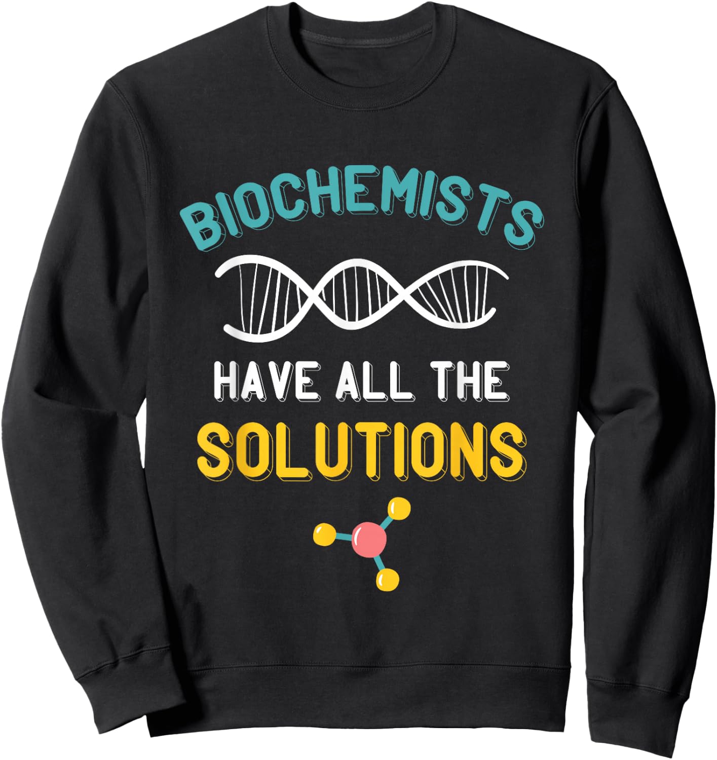 Biochemist Molecule Solutions Biochemistry Microbiologist Sweatshirt - Sweatshirt | Black