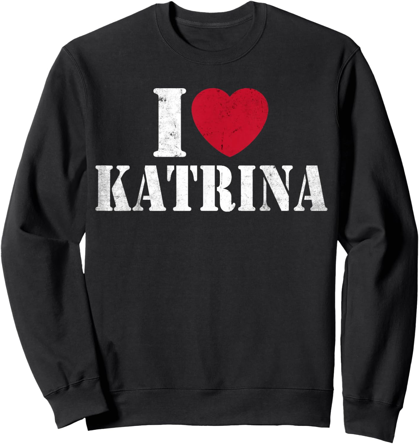 I Love Katrina Funny Vintage I Heart Love Katrina Women Men Sweatshirt - Sweatshirt | Black