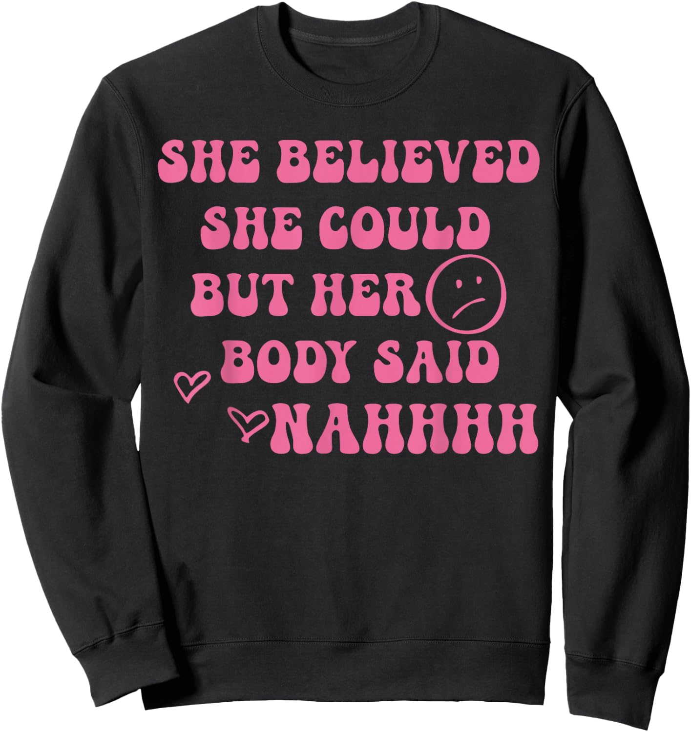 She Believed She Could But Her Body Said Nah Funny Illness Sweatshirt - Sweatshirt | Black