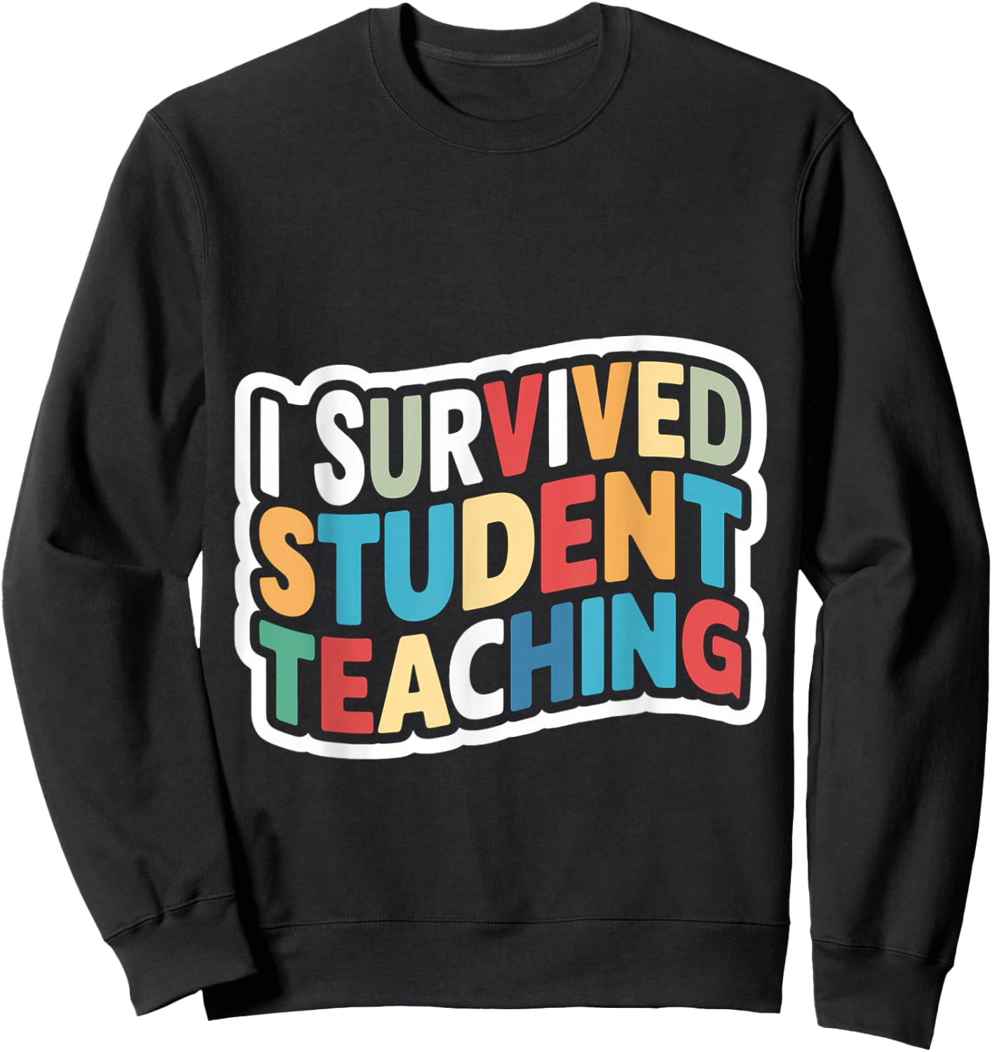I Survived Student Teaching Sweatshirt - Sweatshirt | Black