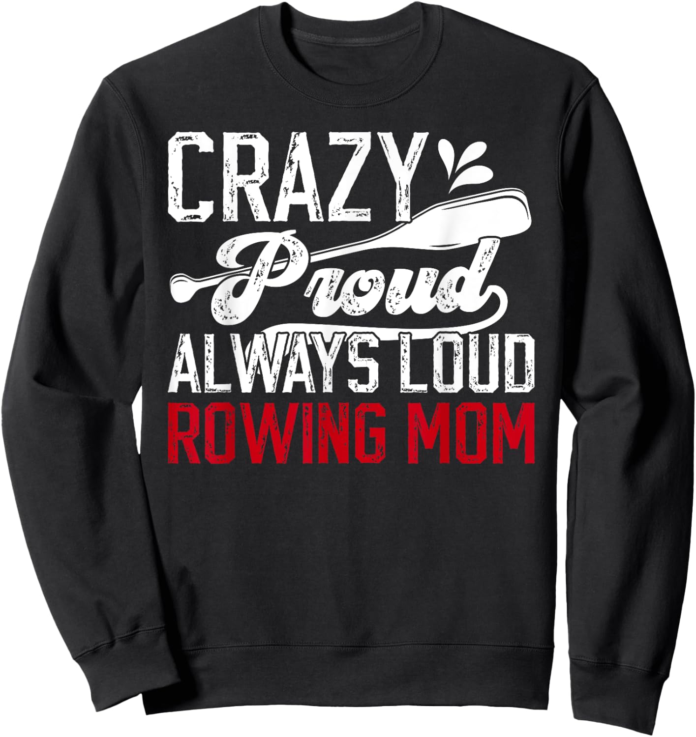 Crazy Proud Rowing Mom Of A Rower Crew Mom Rowing Mother Sweatshirt - Sweatshirt | Black