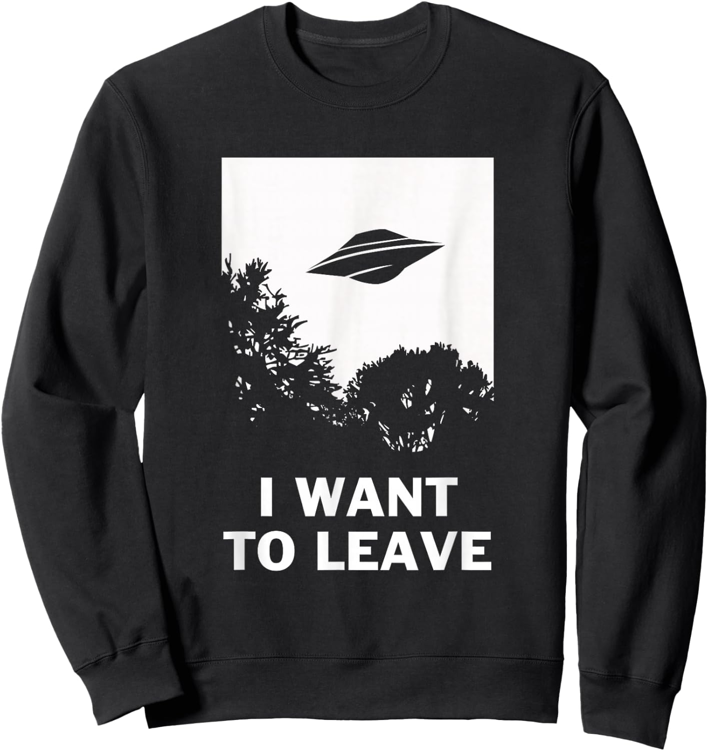 I Want To Leave - Funny UFO Alien Believers Sweatshirt - Sweatshirt | Black