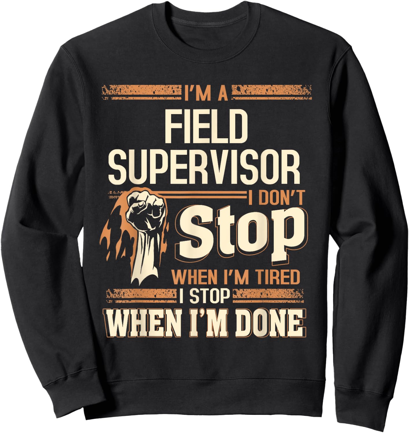I'm A Field Supervisor I Don't Stop Sweatshirt - Sweatshirt | Black