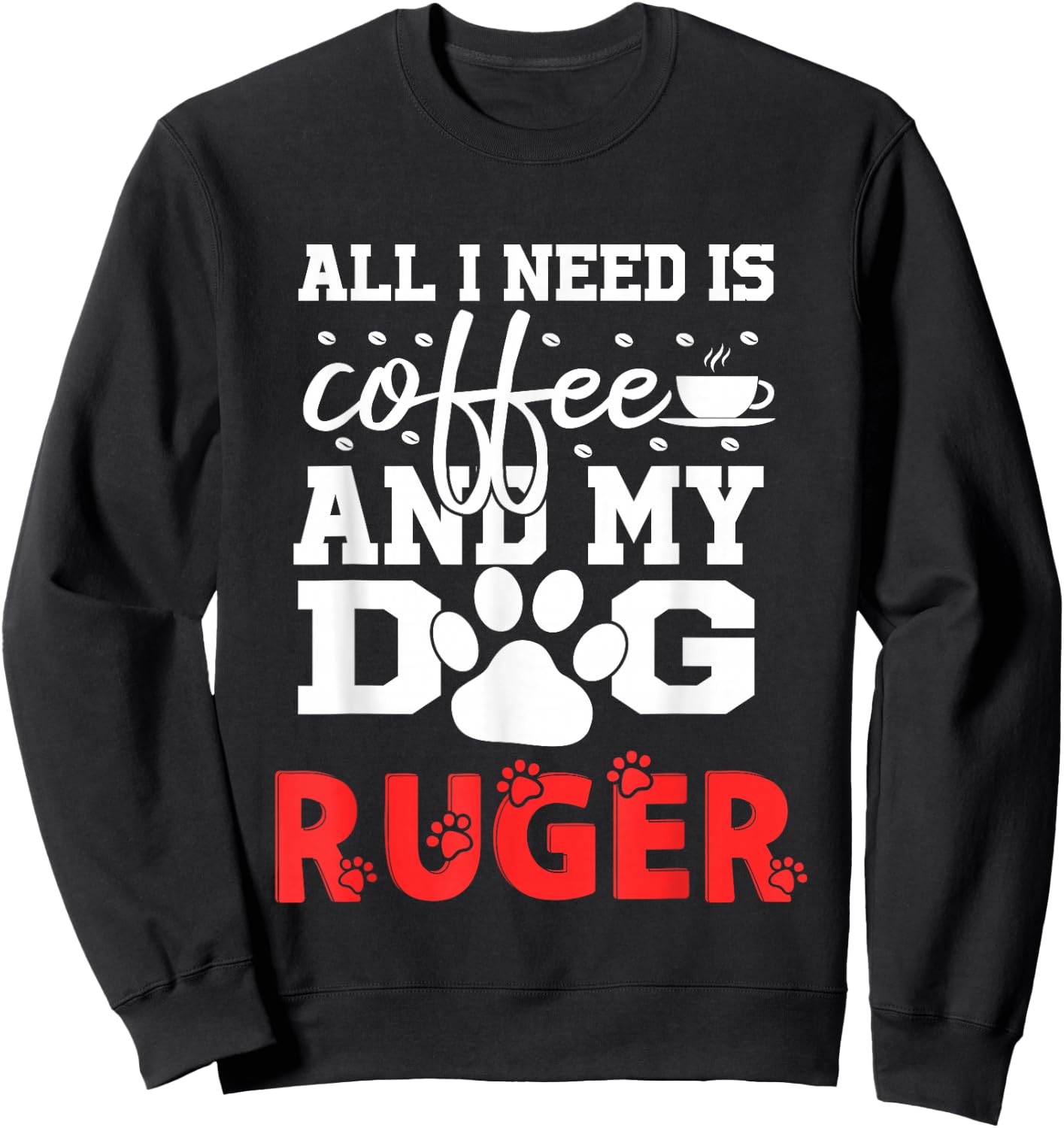 Dog Name Ruger All In Need Is Coffee My Dog Named Ruger Sweatshirt - Sweatshirt | Black