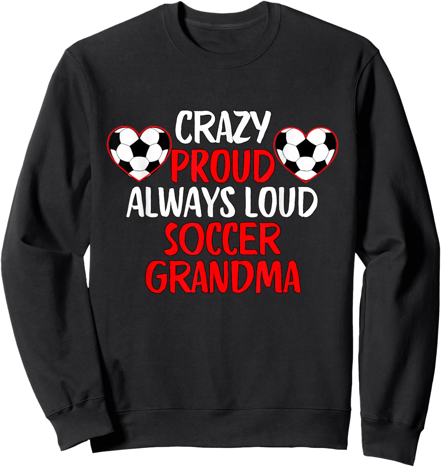 Crazy Proud Always Loud Soccer Grandma Funny Soccer Grandma Sweatshirt - Sweatshirt | Black