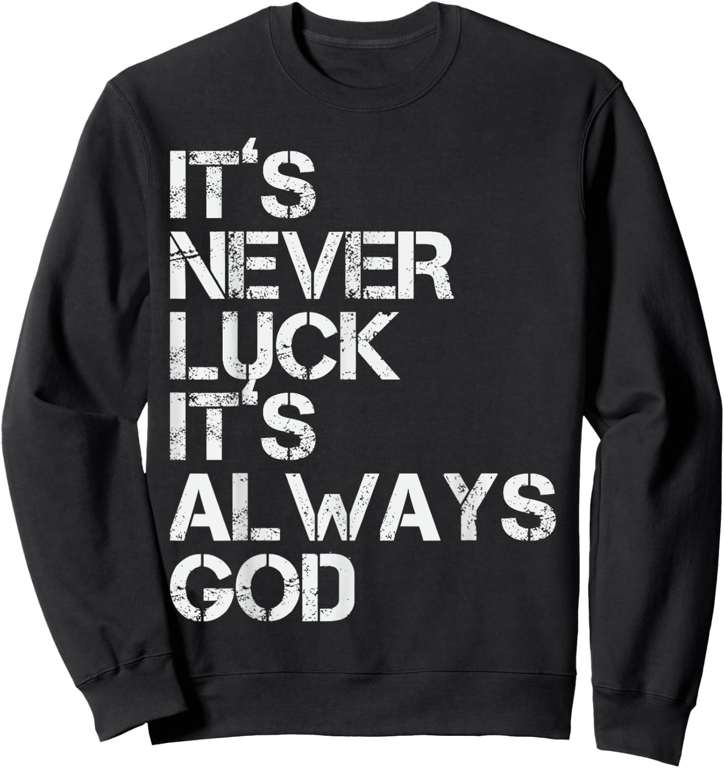 Positive Motivational Religion Love Saying Designs It's Never Luck It's Always God Inspirational & Religious Quote - -Adults, Small, Black, Short Sleeve Sweatshirt - Sweatshirt | Black